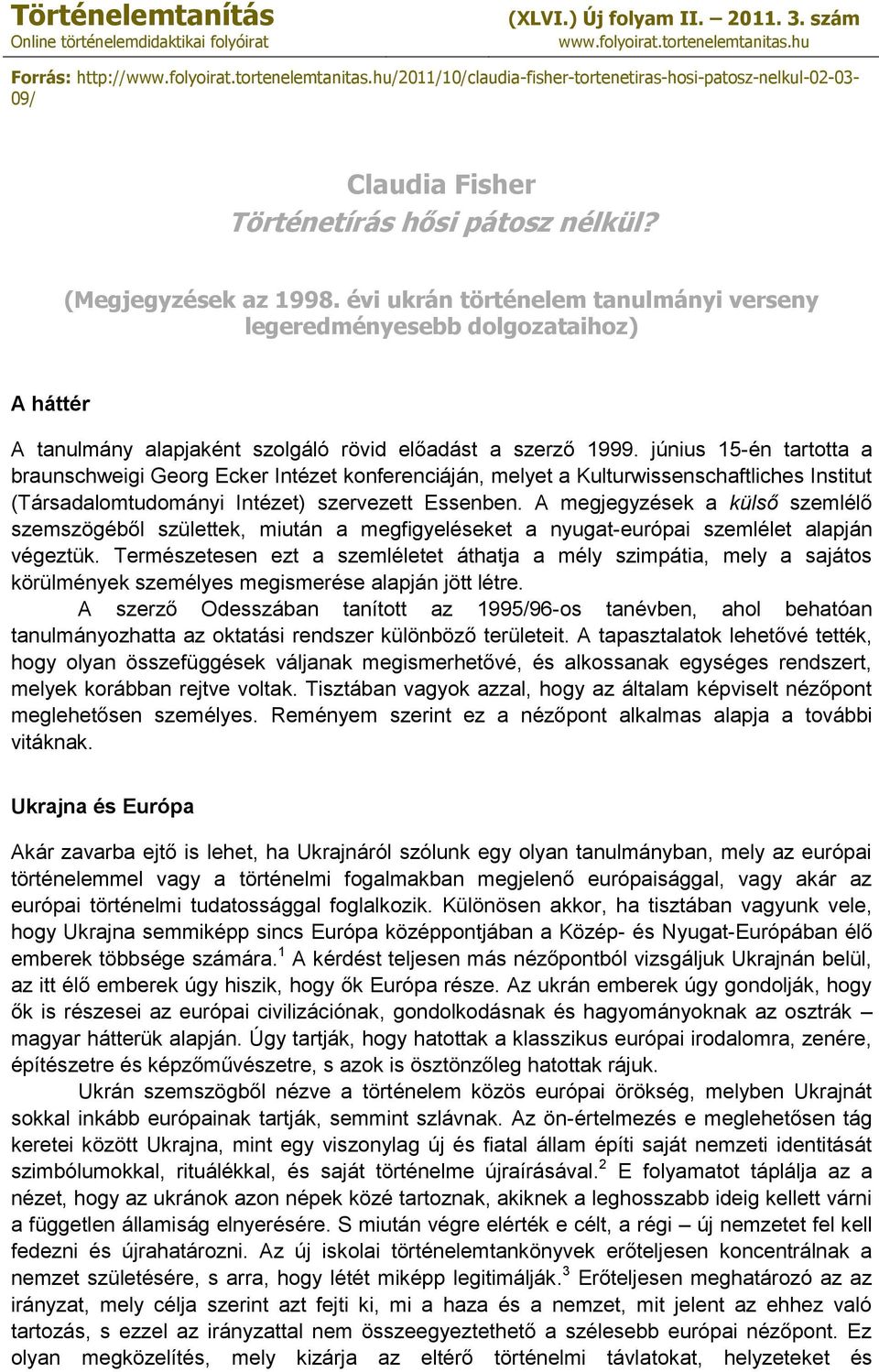 évi ukrán történelem tanulmányi verseny legeredményesebb dolgozataihoz) A háttér A tanulmány alapjaként szolgáló rövid előadást a szerző 1999.