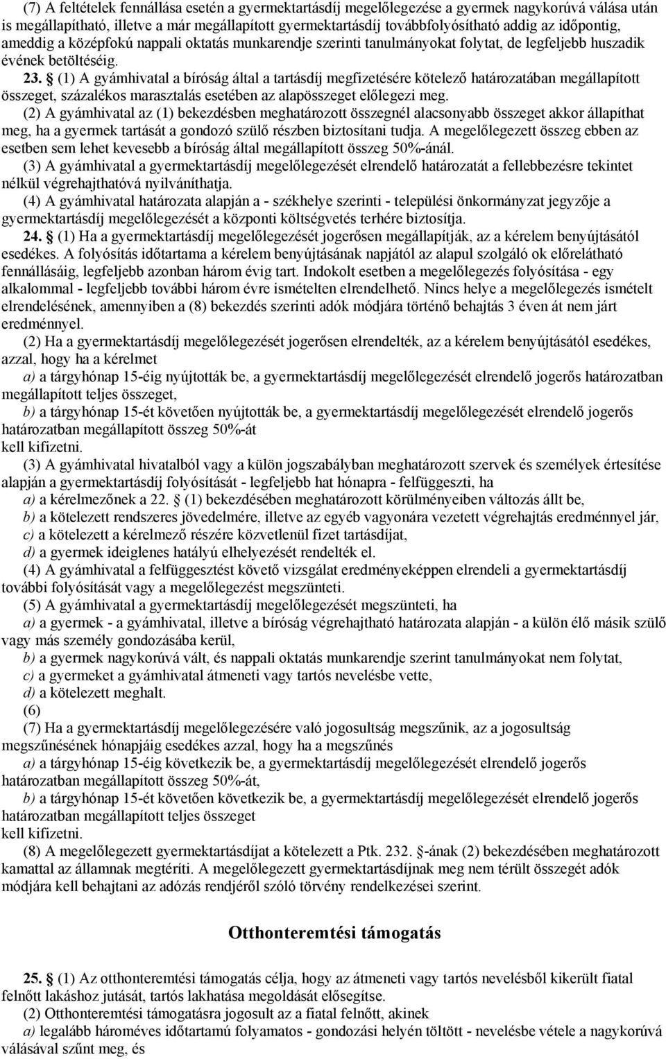 (1) A gyámhivatal a bíróság által a tartásdíj megfizetésére kötelező határozatában megállapított összeget, százalékos marasztalás esetében az alapösszeget előlegezi meg.