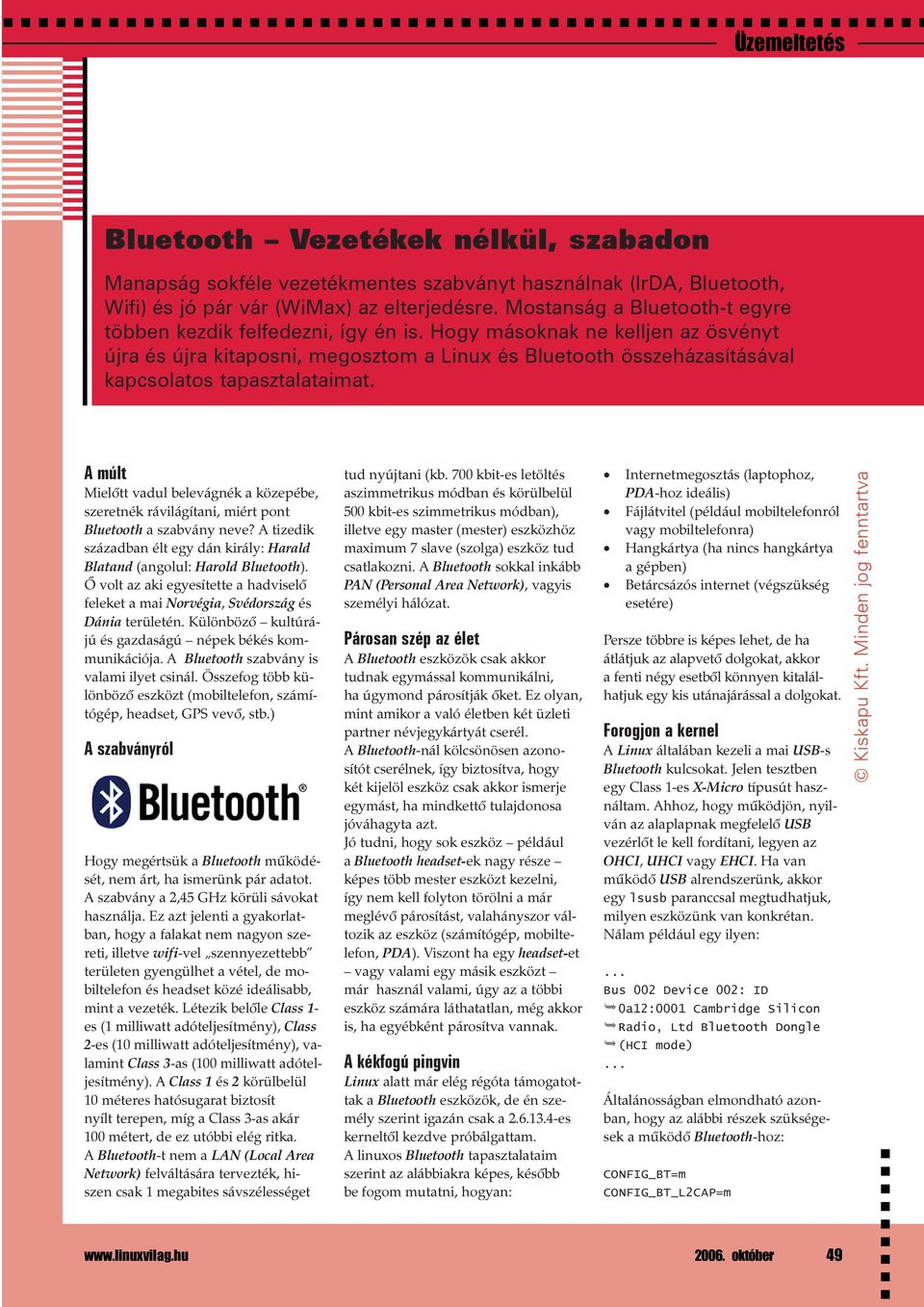 Hogy másoknak ne kelljen az ösvényt újra és újra kitaposni, megosztom a Linux és Bluetooth összeházasításával kapcsolatos tapasztalataimat.