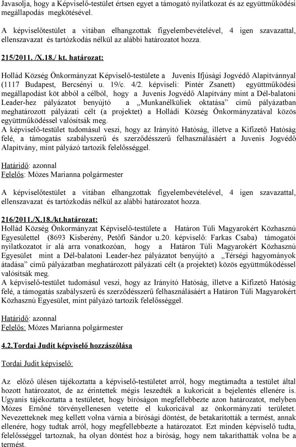 határozat: Hollád Község Önkormányzat Képviselő-testülete a Juvenis Ifjúsági Jogvédő Alapítvánnyal (1117 Budapest, Bercsényi u. 19/c. 4/2.