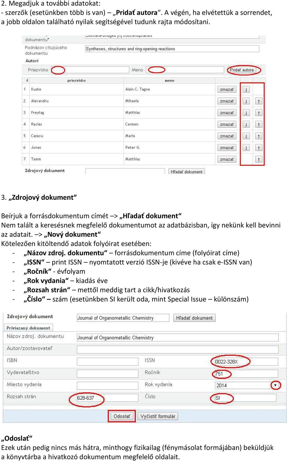 > Nový doku e t Kötelezőe kitölte dő adatok folyóirat eseté e : - Názov zdroj.