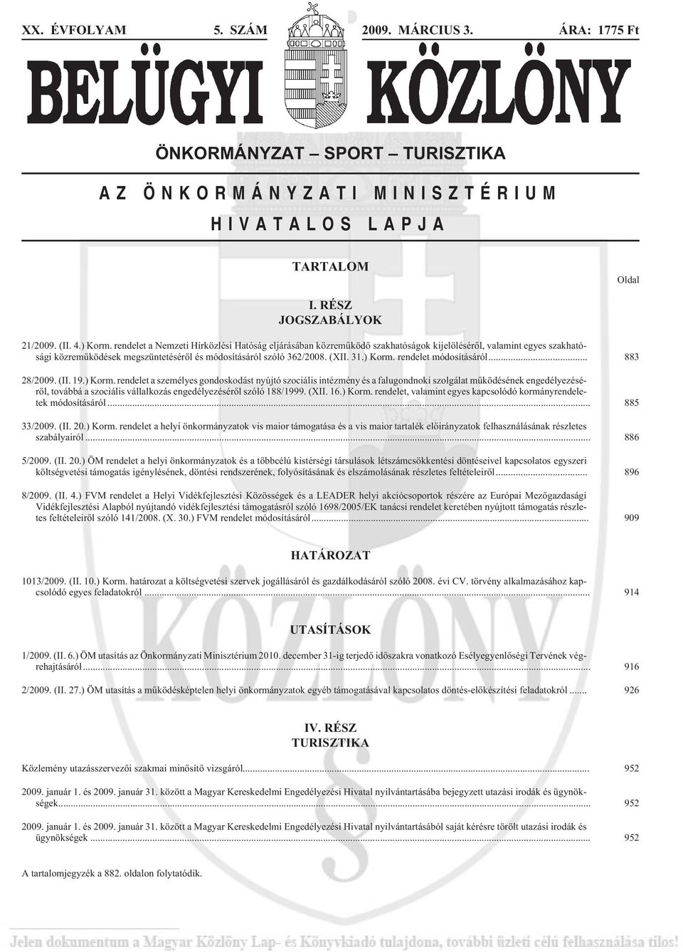 rendelet módosításáról... 883 28/2009. (II. 19.) Korm.