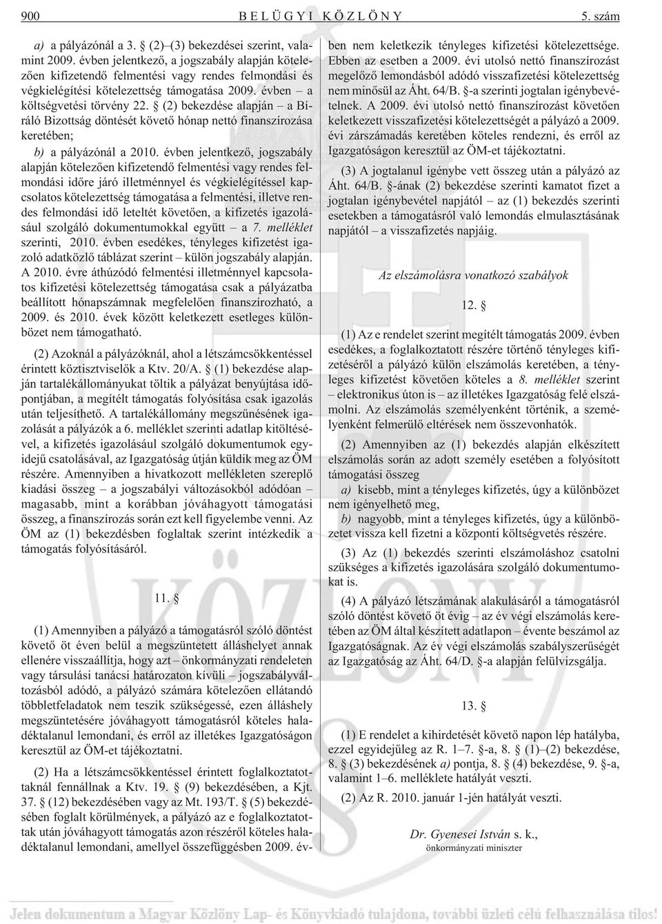 (2) bekezdése alapján a Bíráló Bizottság döntését követõ hónap nettó finanszírozása keretében; b) a pályázónál a 2010.