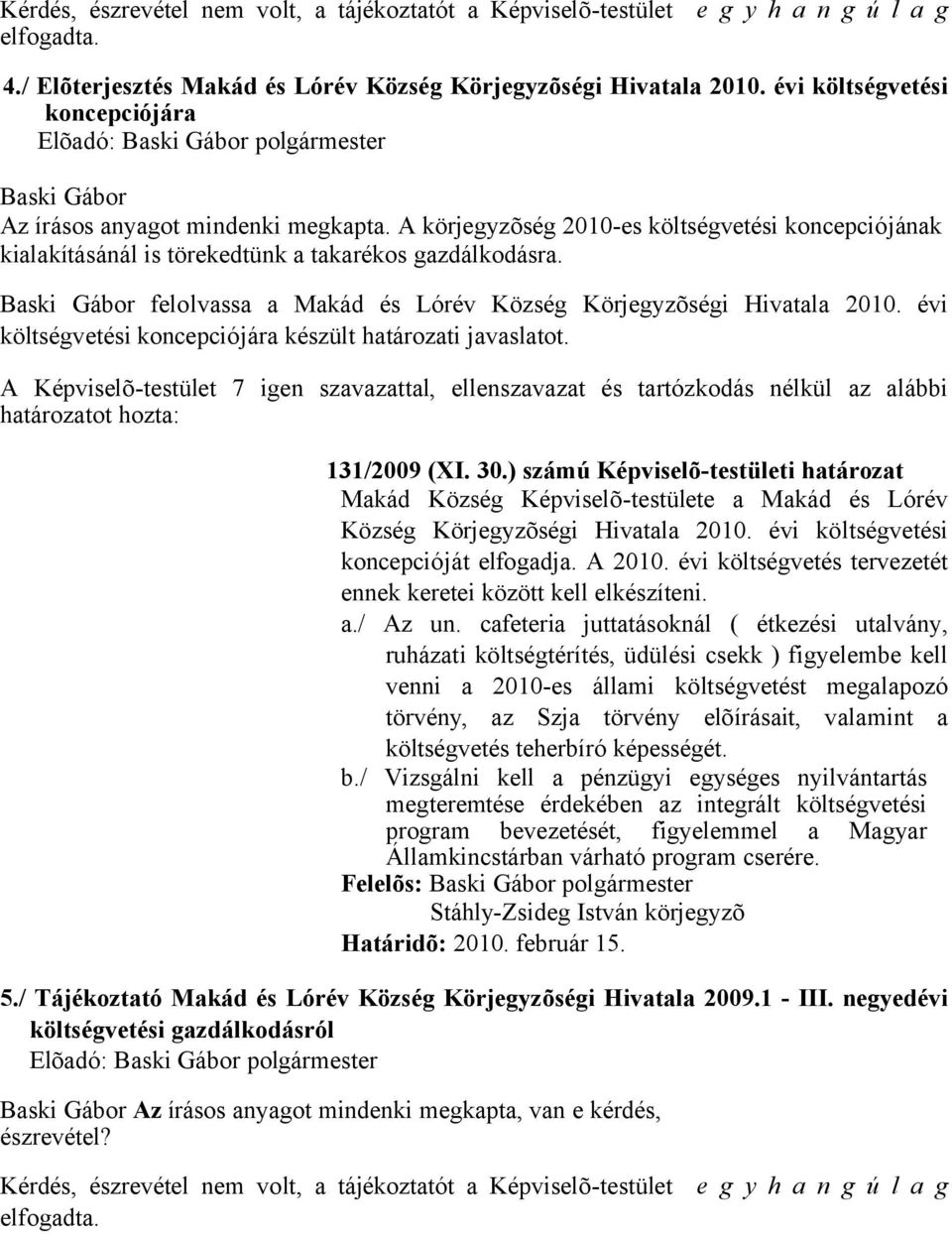 felolvassa a Makád és Lórév Község Körjegyzõségi Hivatala 2010. évi költségvetési koncepciójára készült határozati javaslatot. 131/2009 (XI. 30.