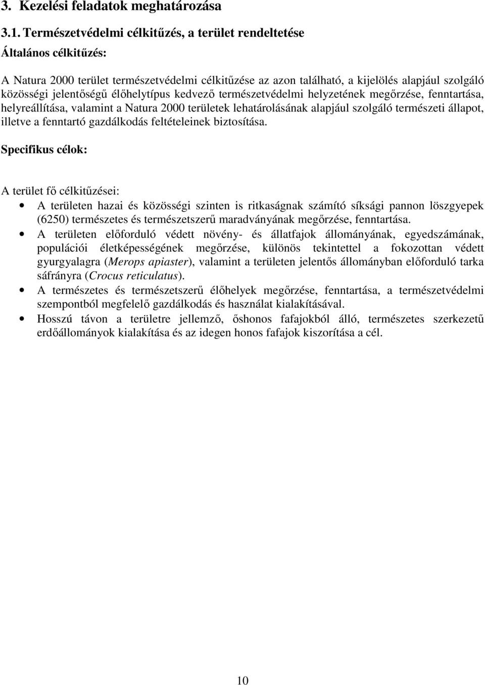 élőhelytípus kedvező természetvédelmi helyzetének megőrzése, fenntartása, helyreállítása, valamint a Natura 2000 területek lehatárolásának alapjául szolgáló természeti állapot, illetve a fenntartó