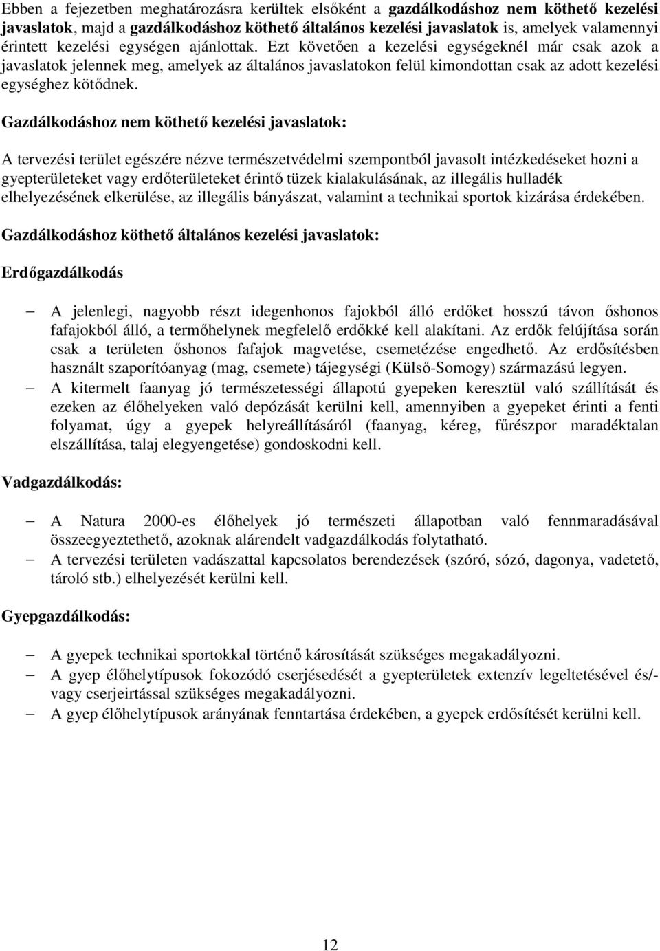 Ezt követően a kezelési egységeknél már csak azok a javaslatok jelennek meg, amelyek az általános javaslatokon felül kimondottan csak az adott kezelési egységhez kötődnek.