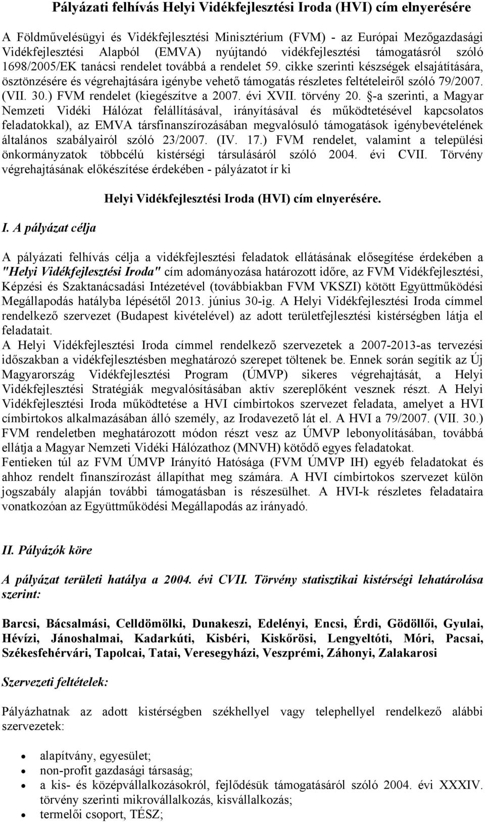 cikke szerinti készségek elsajátítására, ösztönzésére és végrehajtására igénybe vehető támogatás részletes feltételeiről szóló 79/2007. (VII. 30.) FVM rendelet (kiegészítve a 2007. évi XVII.