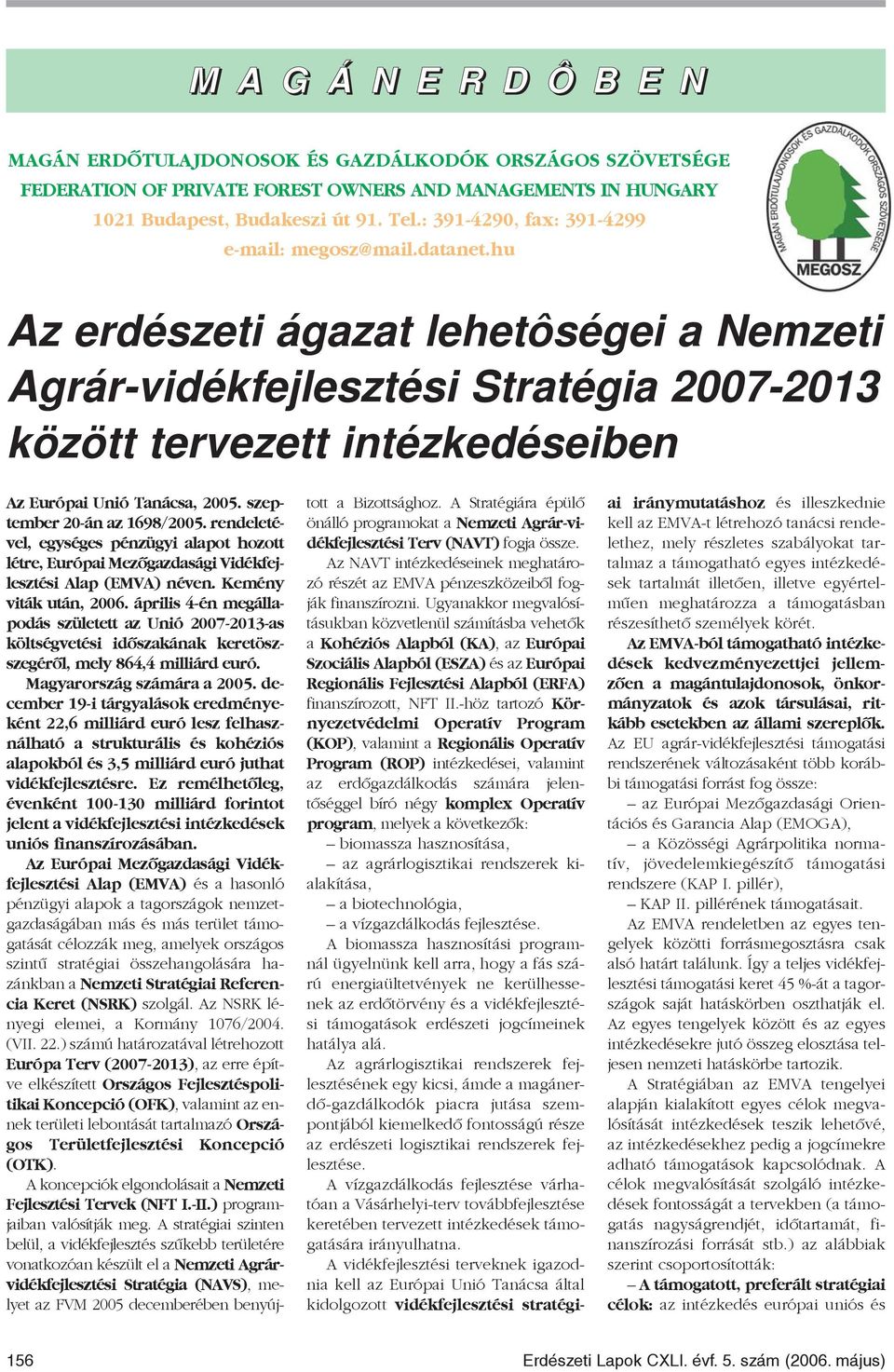 hu Az erdészeti ágazat lehetôségei a Nemzeti Agrár-vidékfejlesztési Stratégia 2007-2013 között tervezett intézkedéseiben Az Európai Unió Tanácsa, 2005. szeptember 20-án az 1698/2005.