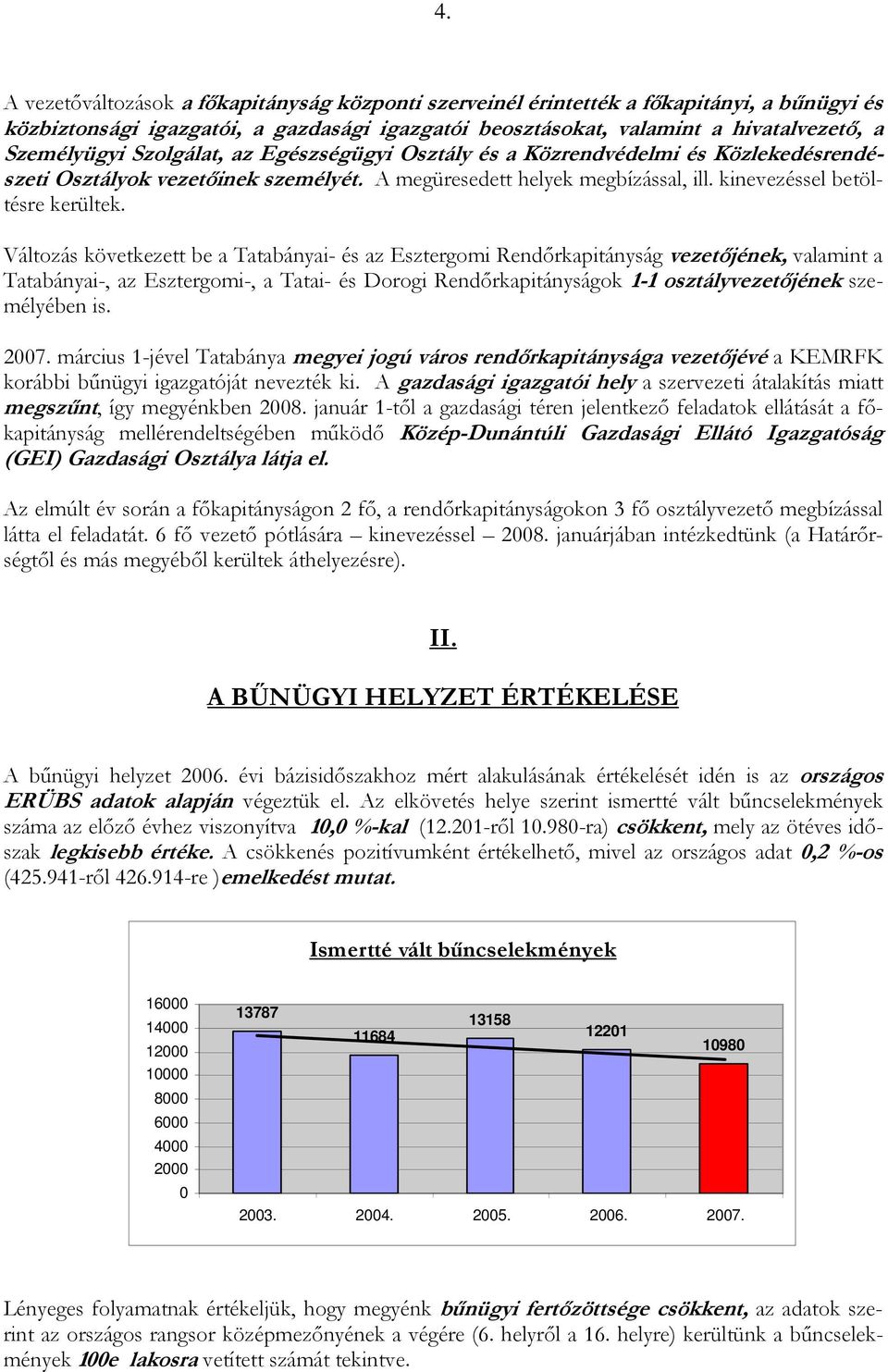 Változás következett be a Tatabányai- és az Esztergomi Rendırkapitányság vezetıjének, valamint a Tatabányai-, az Esztergomi-, a Tatai- és Dorogi Rendırkapitányságok 1-1 osztályvezetıjének személyében