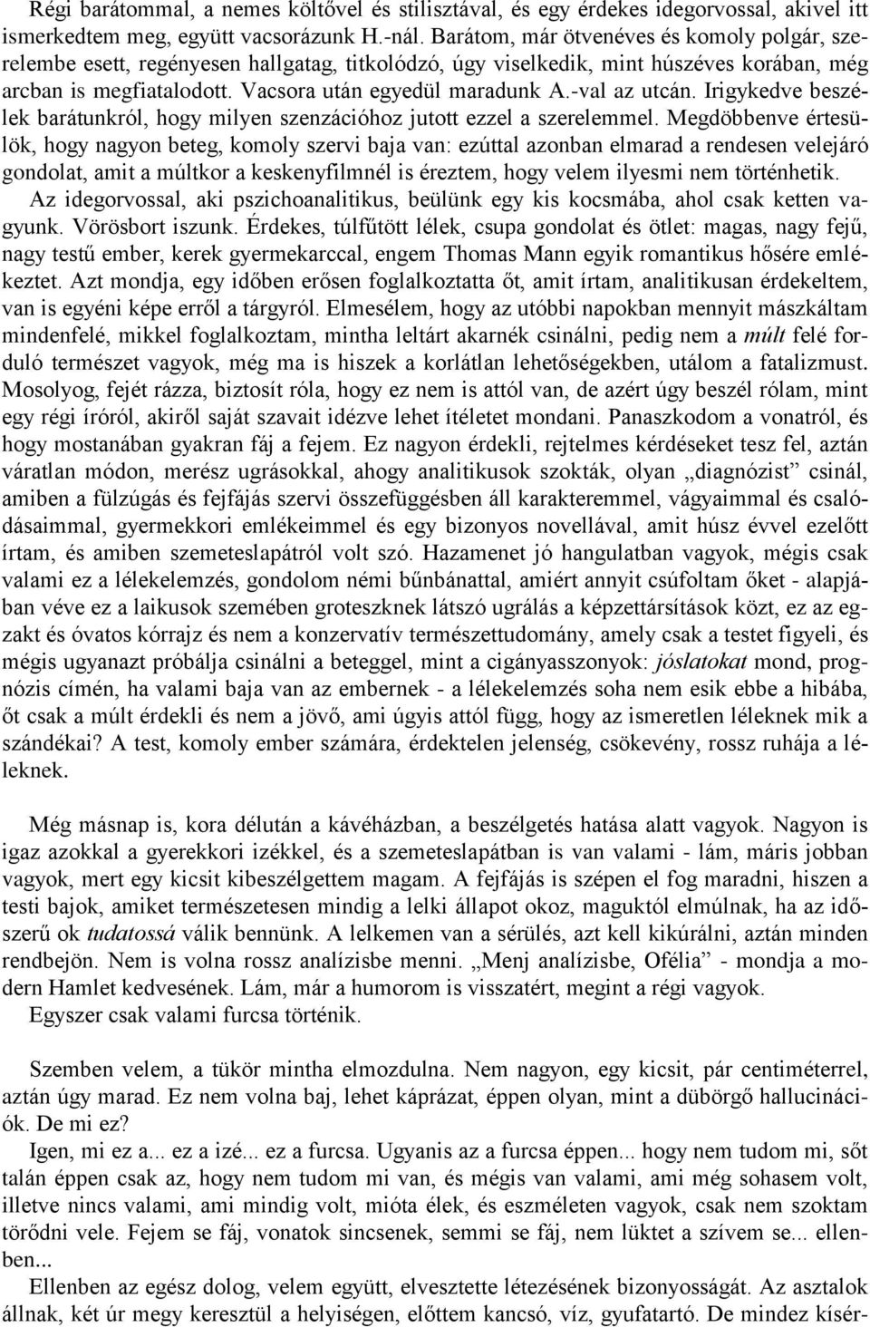 -val az utcán. Irigykedve beszélek barátunkról, hogy milyen szenzációhoz jutott ezzel a szerelemmel.