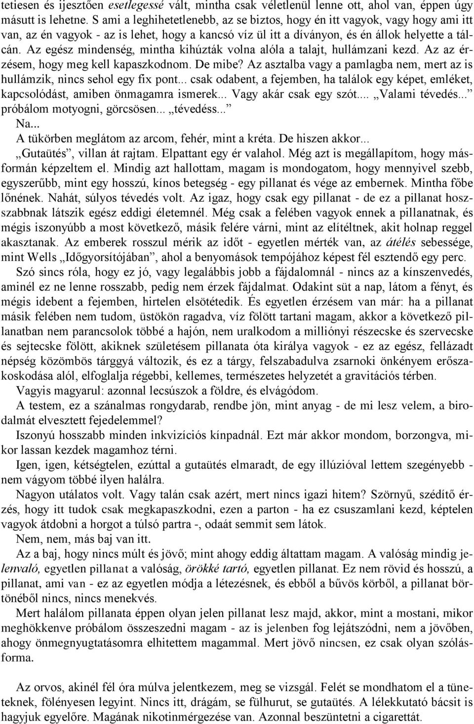 Az egész mindenség, mintha kihúzták volna alóla a talajt, hullámzani kezd. Az az érzésem, hogy meg kell kapaszkodnom. De mibe?