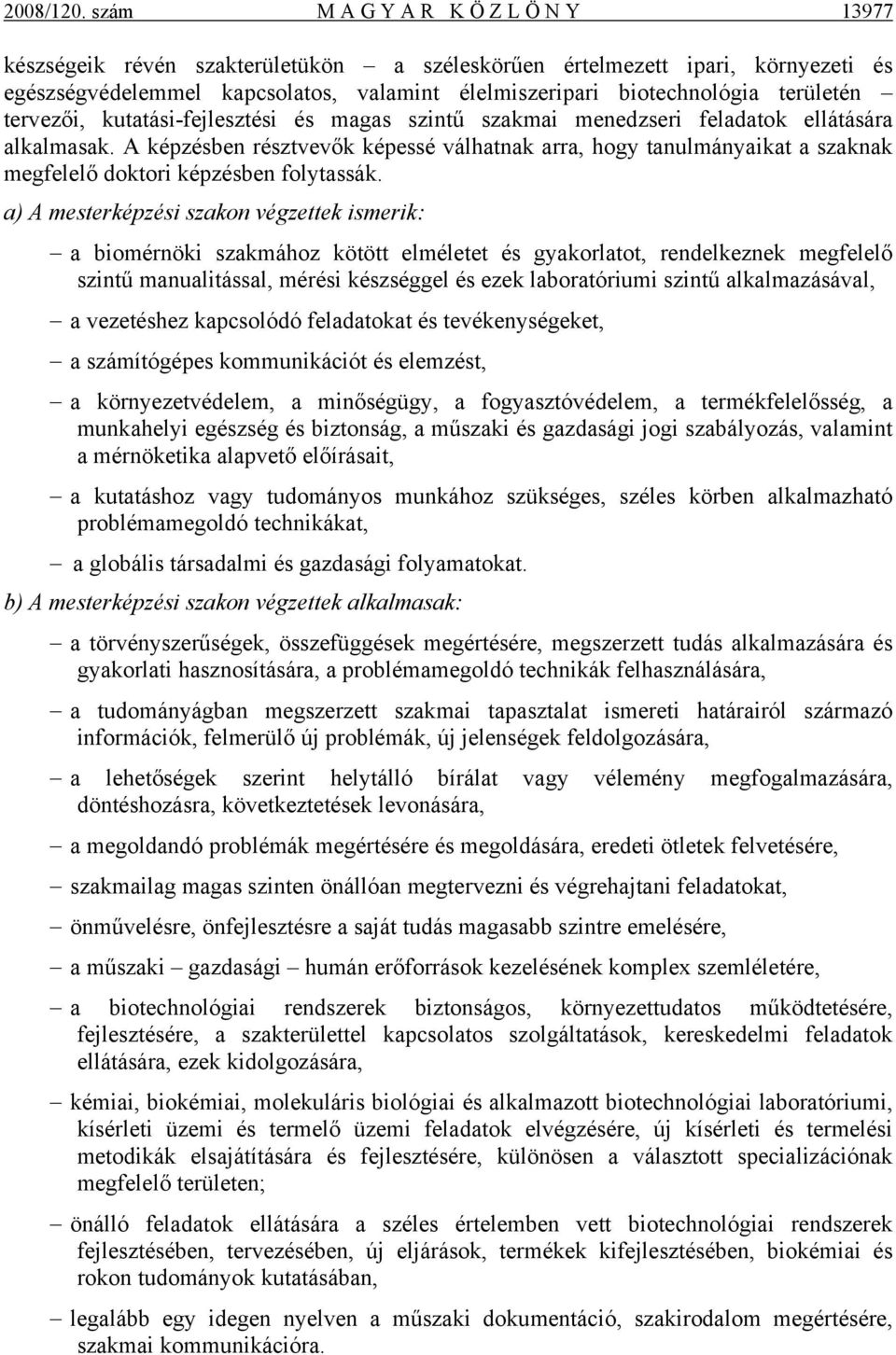 tervezői, kutatási-fejlesztési és magas szintű szakmai menedzseri feladatok ellátására alkalmasak.