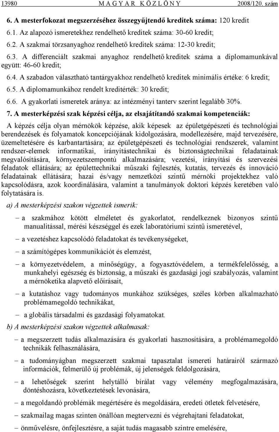 A diplomamunkához rendelt kreditérték: 30 kredit; 6.6.. A gyakorlati ismeretek aránya: az intézményi tanterv szerint legalább 30%. 7.