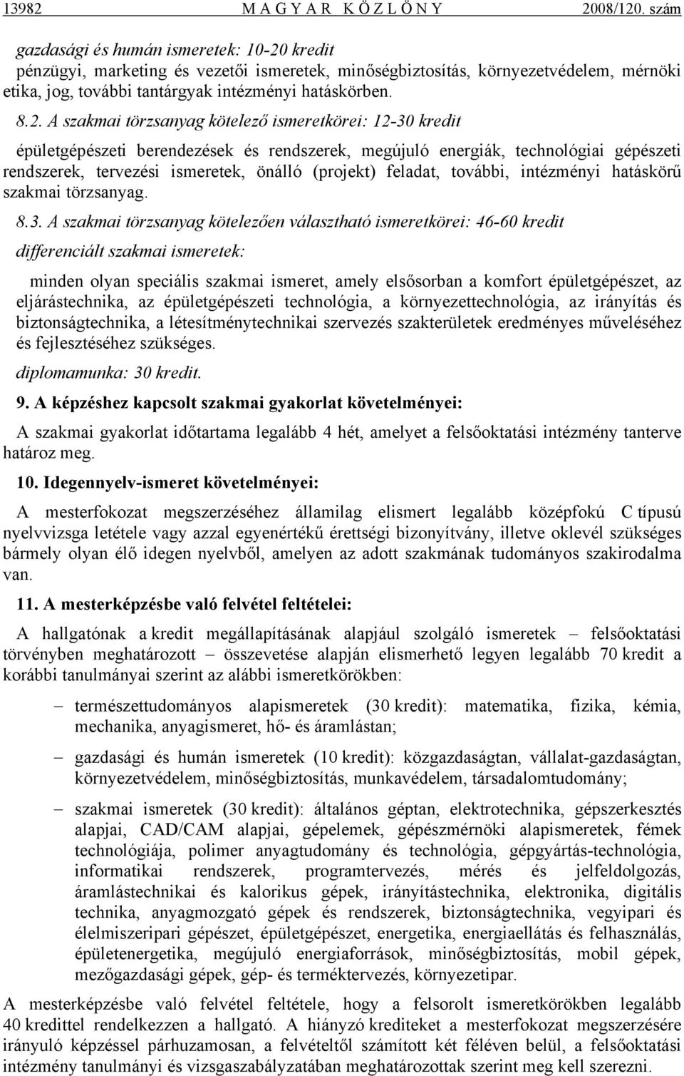 kredit pénzügyi, marketing és vezetői ismeretek, minőségbiztosítás, környezetvédelem, mérnöki etika, jog, további tantárgyak intézményi hatáskörben. 8.2.