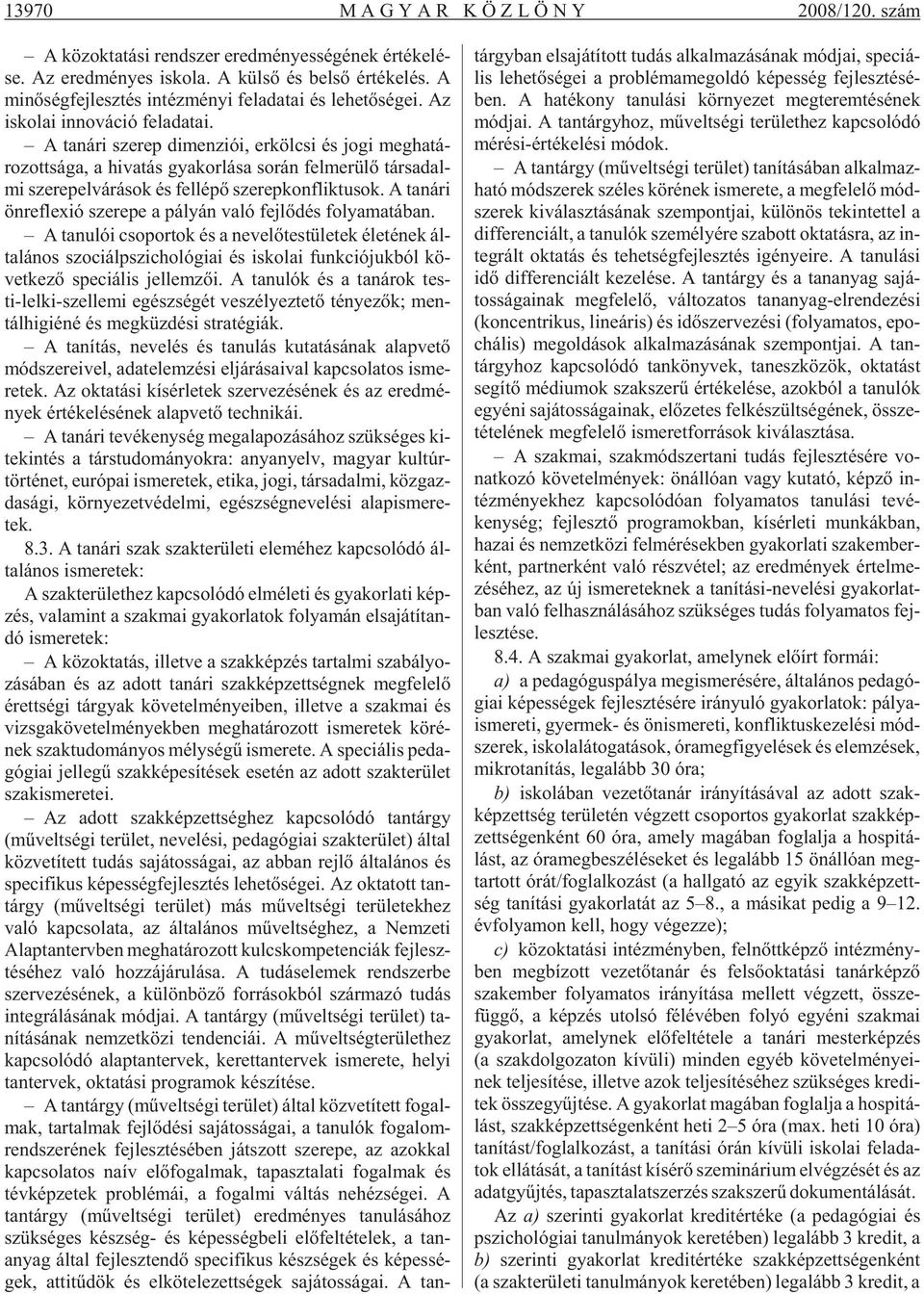 A ta ná ri sze rep di men zi ói, er köl csi és jogi meg ha tá - ro zott sá ga, a hi va tás gya kor lá sa so rán fel me rü lõ tár sa dal - mi sze re pel vá rá sok és fel lé põ sze rep konf lik tu sok.