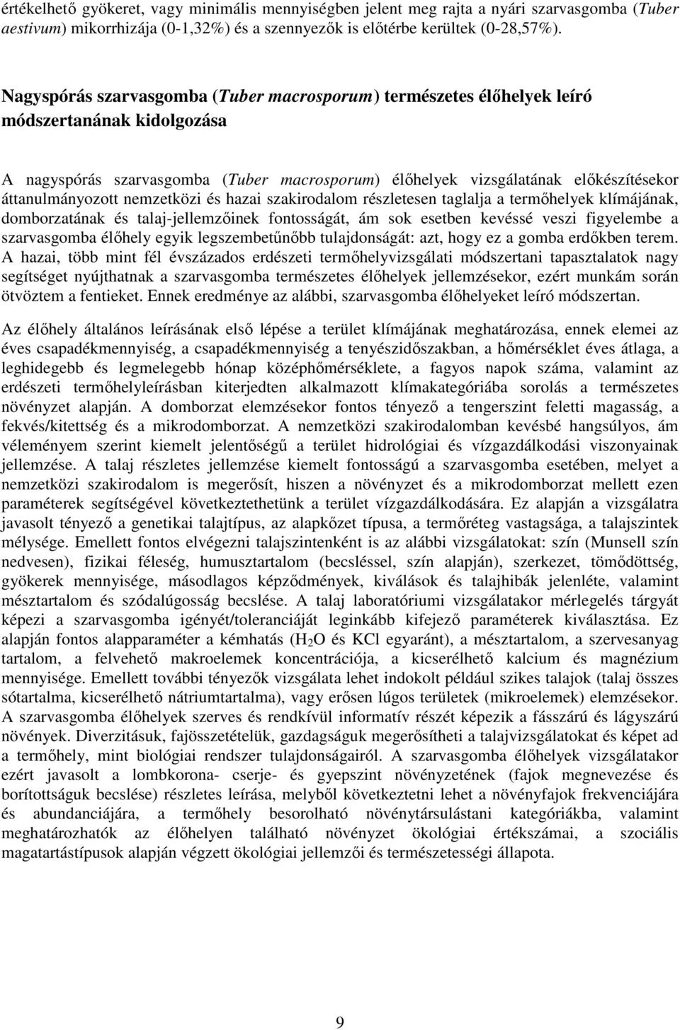 áttanulmányozott nemzetközi és hazai szakirodalom részletesen taglalja a termőhelyek klímájának, domborzatának és talaj-jellemzőinek fontosságát, ám sok esetben kevéssé veszi figyelembe a