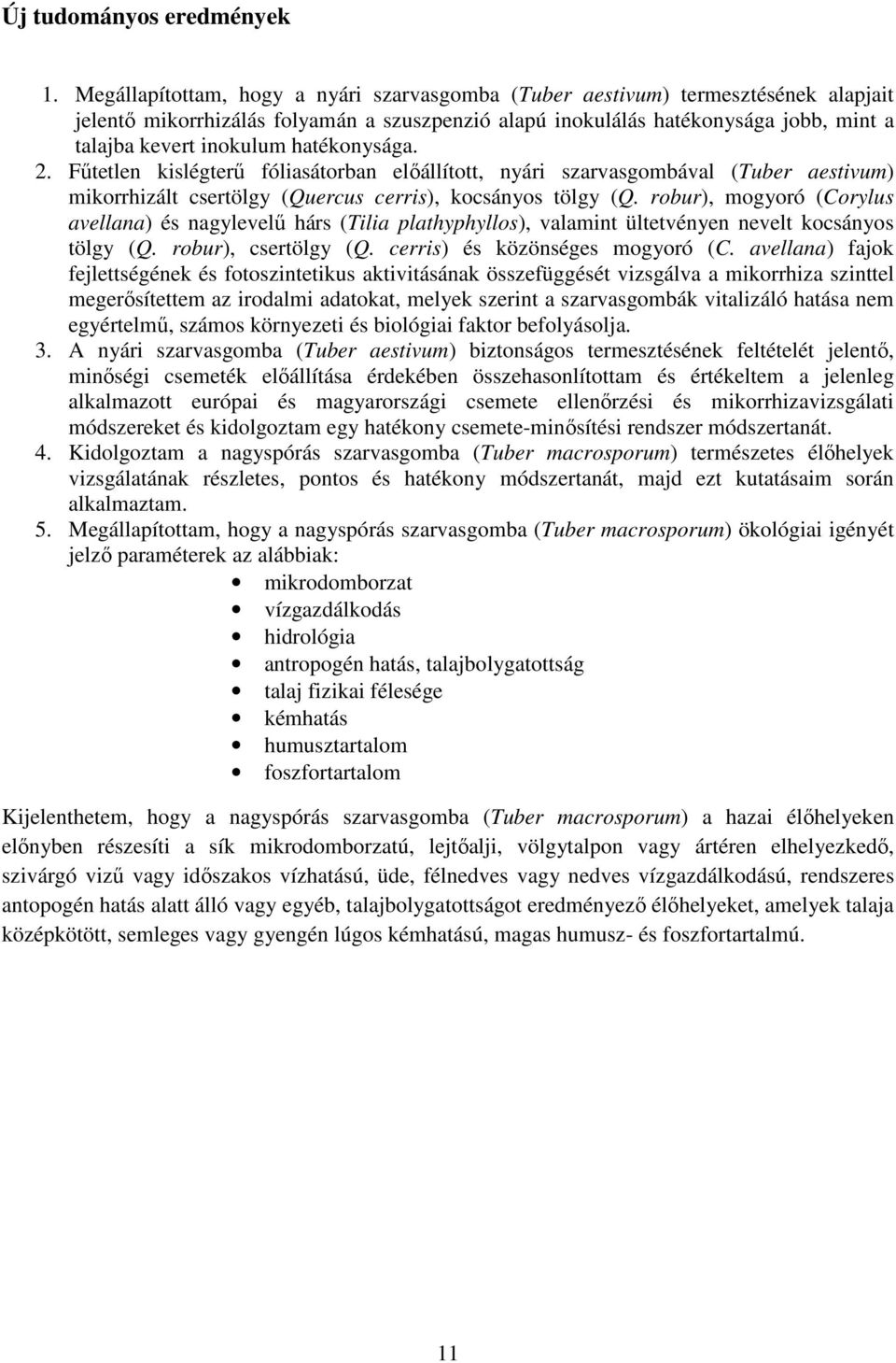 hatékonysága. 2. Fűtetlen kislégterű fóliasátorban előállított, nyári szarvasgombával (Tuber aestivum) mikorrhizált csertölgy (Quercus cerris), kocsányos tölgy (Q.