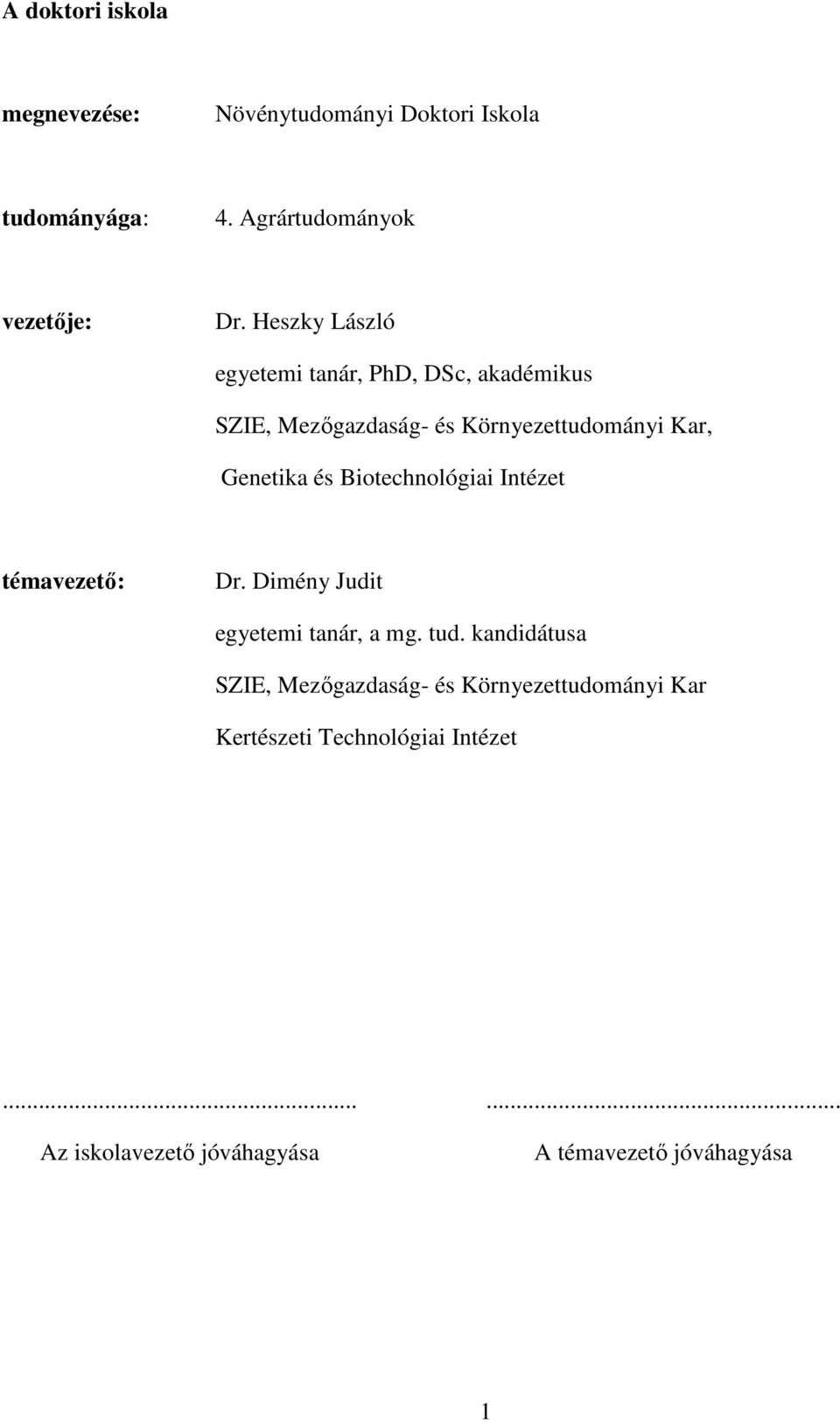 Biotechnológiai Intézet témavezető: Dr. Dimény Judit egyetemi tanár, a mg. tud.