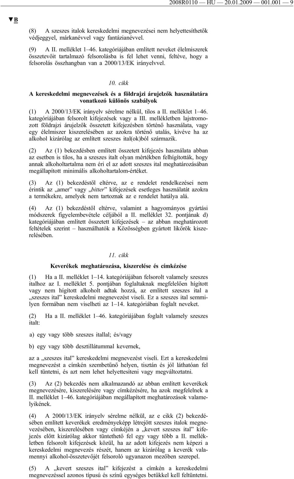 cikk A kereskedelmi megnevezések és a földrajzi árujelzők használatára vonatkozó különös szabályok (1) A 2000/13/EK irányelv sérelme nélkül, tilos a II. melléklet 1 46.