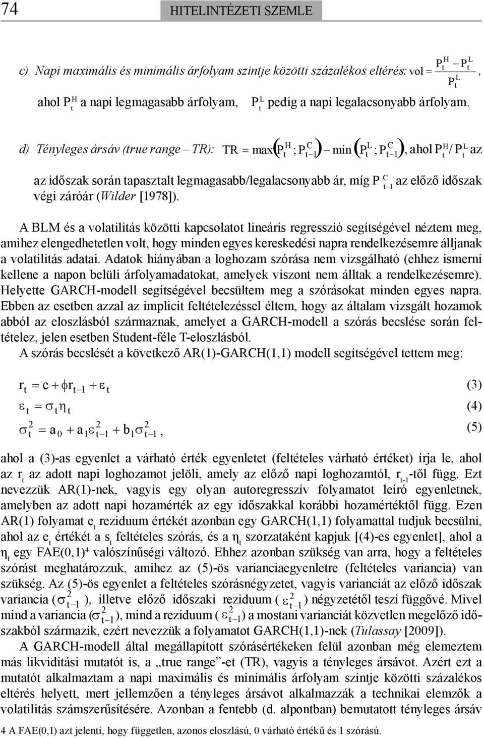 [1978]). A BLM és a volalás közö kapcsolao lneárs regresszó segíségével nézem meg, amhez elengedheelen vol, hogy mnden egyes kereskedés napra rendelkezésemre álljanak a volalás adaa.