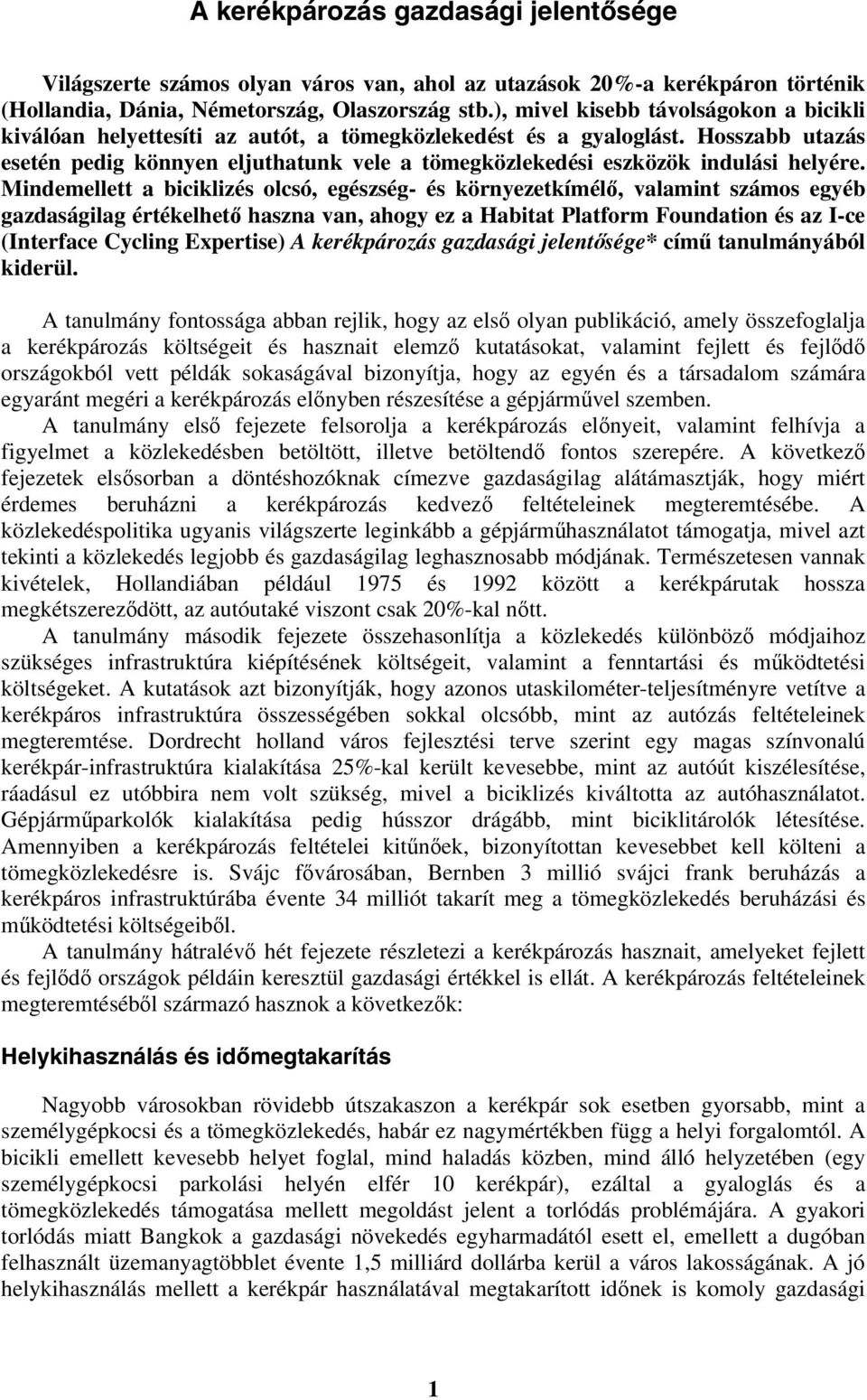 Hosszabb utazás esetén pedig könnyen eljuthatunk vele a tömegközlekedési eszközök indulási helyére.