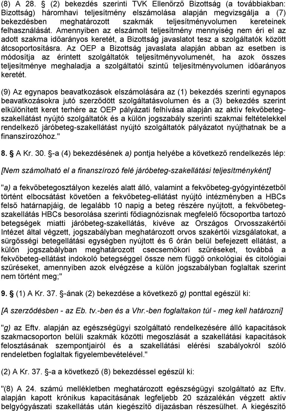 kereteinek felhasználását. Amennyiben az elszámolt teljesítmény mennyiség nem éri el az adott szakma időarányos keretét, a Bizottság javaslatot tesz a szolgáltatók között átcsoportosításra.