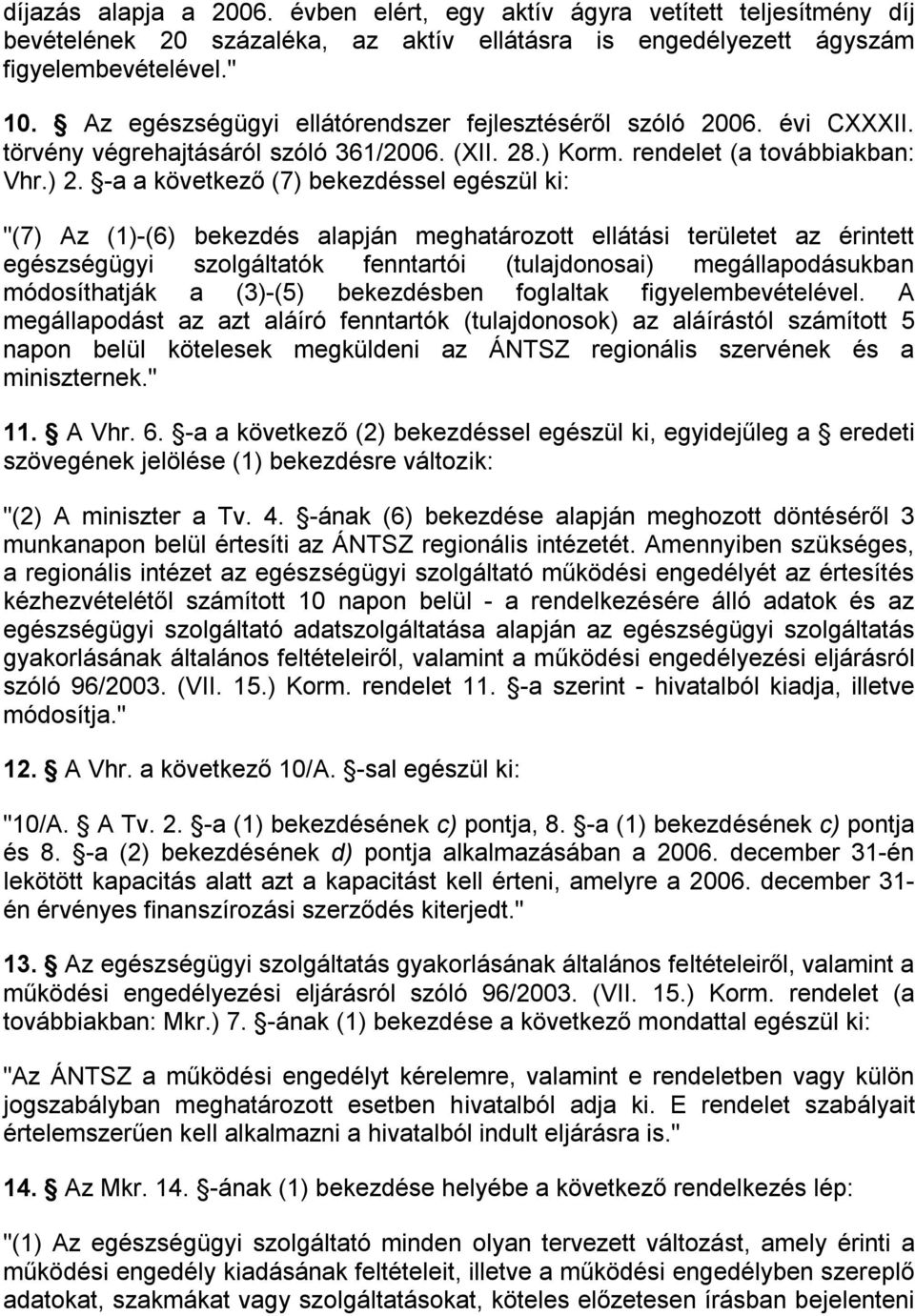 -a a következő (7) bekezdéssel egészül ki: "(7) Az (1)-(6) bekezdés alapján meghatározott ellátási területet az érintett egészségügyi szolgáltatók fenntartói (tulajdonosai) megállapodásukban