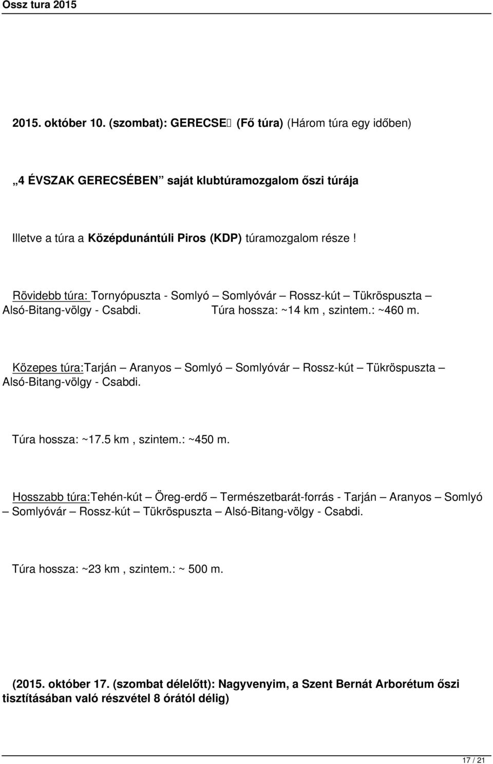 Közepes túra:tarján Aranyos Somlyó Somlyóvár Rossz-kút Tükröspuszta Alsó-Bitang-völgy - Csabdi. Túra hossza: ~17.5 km, szintem.: ~450 m.