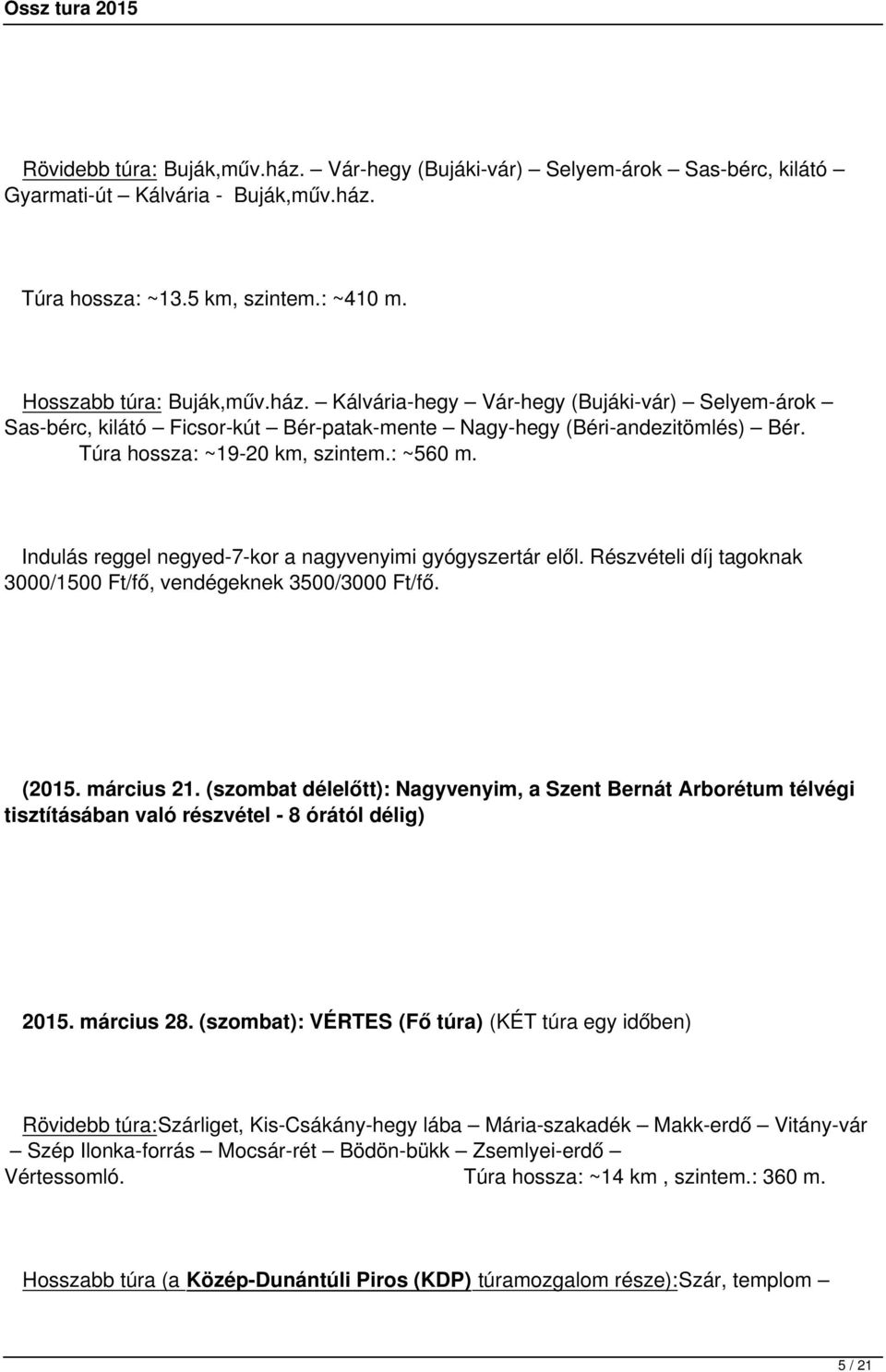 (szombat délelőtt): Nagyvenyim, a Szent Bernát Arborétum télvégi tisztításában való részvétel - 8 órától délig) 2015. március 28.