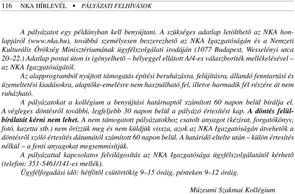 ) Adatlap postai úton is igényelhetõ bélyeggel ellátott A/4-es válaszboríték mellékelésével az NKA Igazgatóságától.