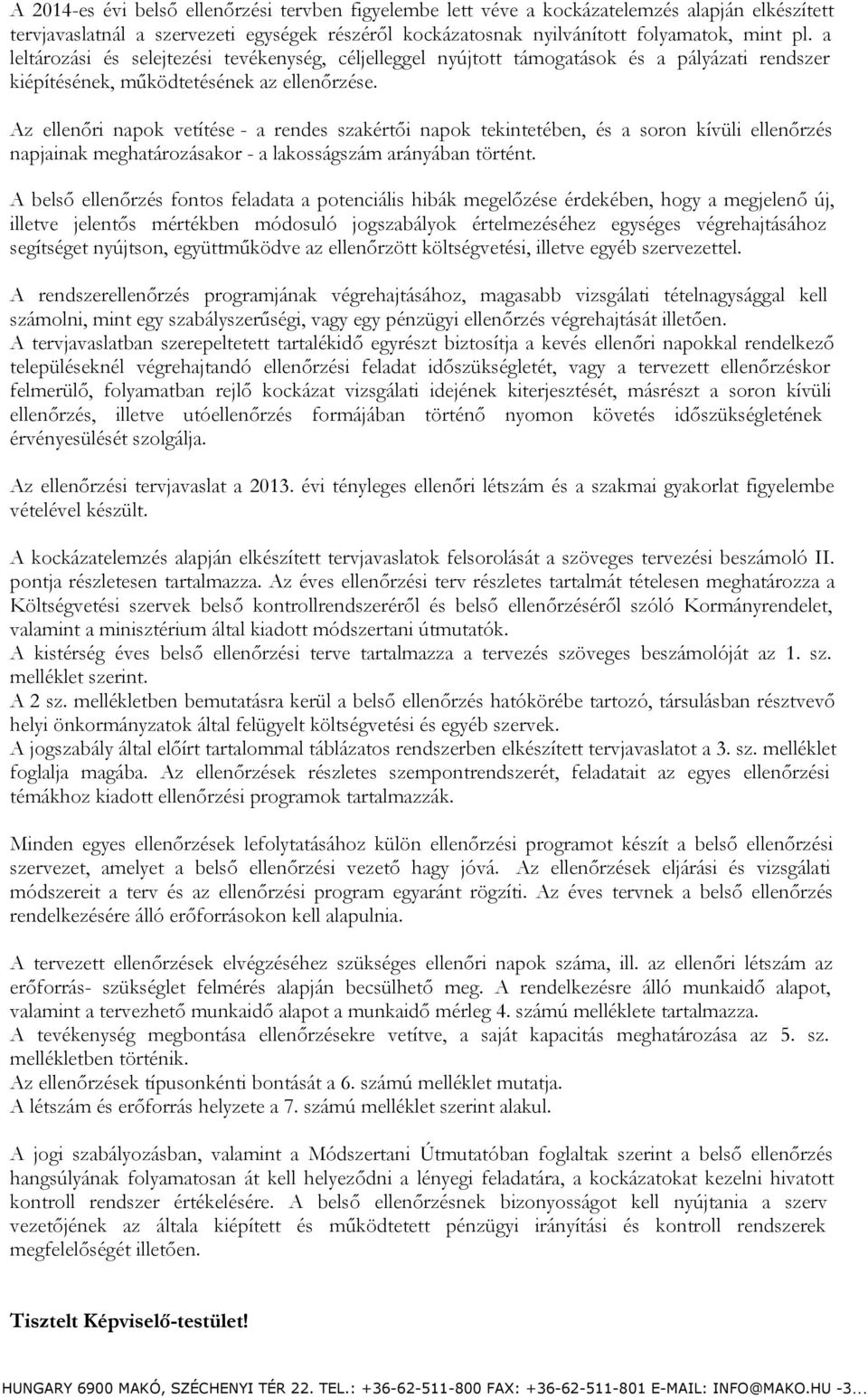 Az ellenőri napok vetítése - a rendes szakértői napok tekintetében, és a soron kívüli ellenőrzés napjainak meghatározásakor - a lakosságszám arányában történt.