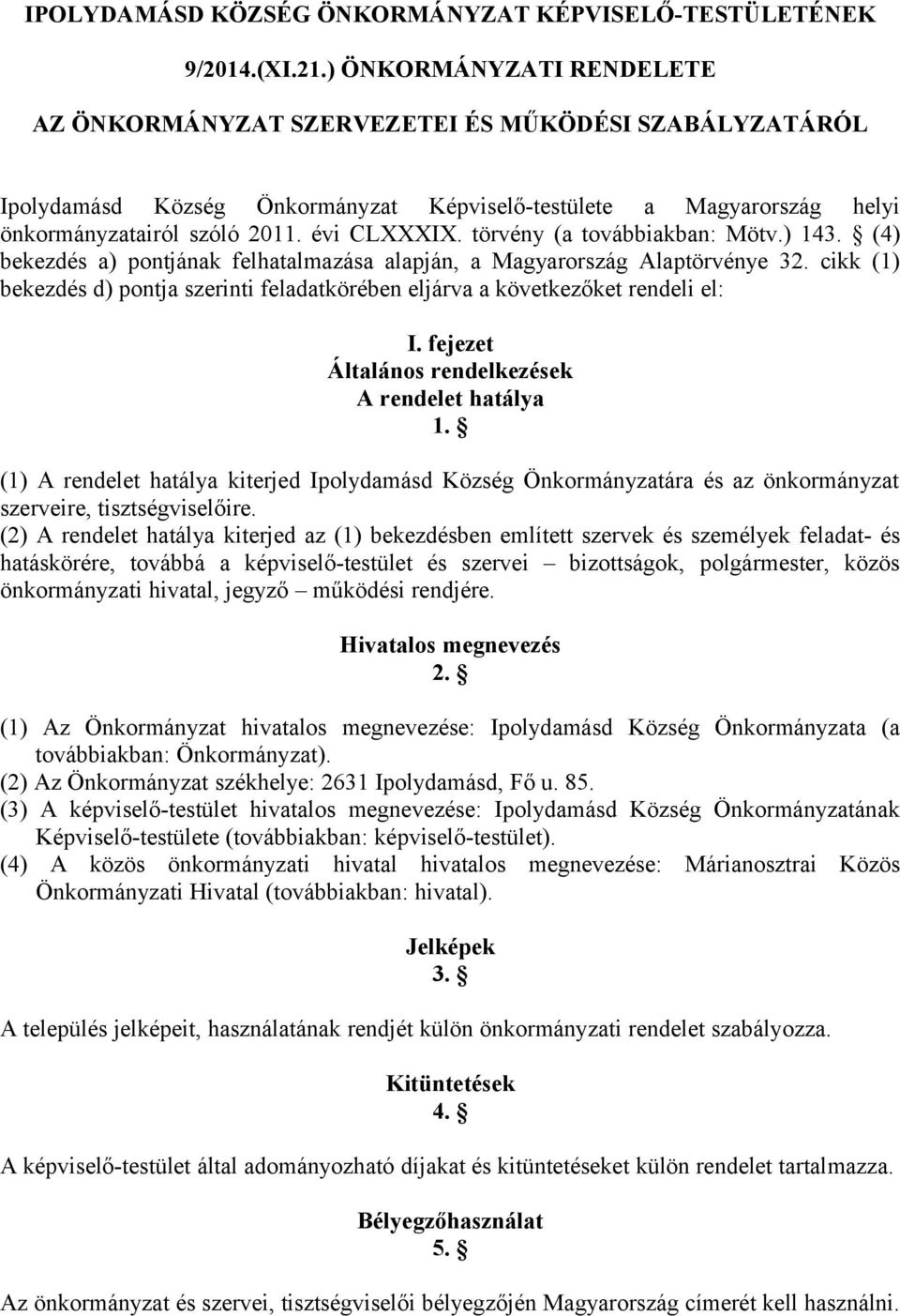 törvény (a továbbiakban: Mötv.) 143. (4) bekezdés a) pontjának felhatalmazása alapján, a Magyarország Alaptörvénye 32.