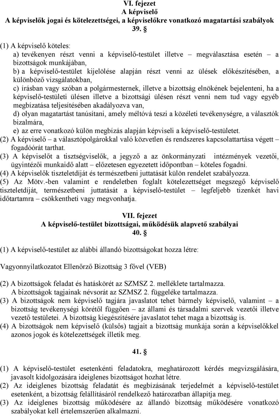 előkészítésében, a különböző vizsgálatokban, c) írásban vagy szóban a polgármesternek, illetve a bizottság elnökének bejelenteni, ha a képviselő-testületi ülésen illetve a bizottsági ülésen részt