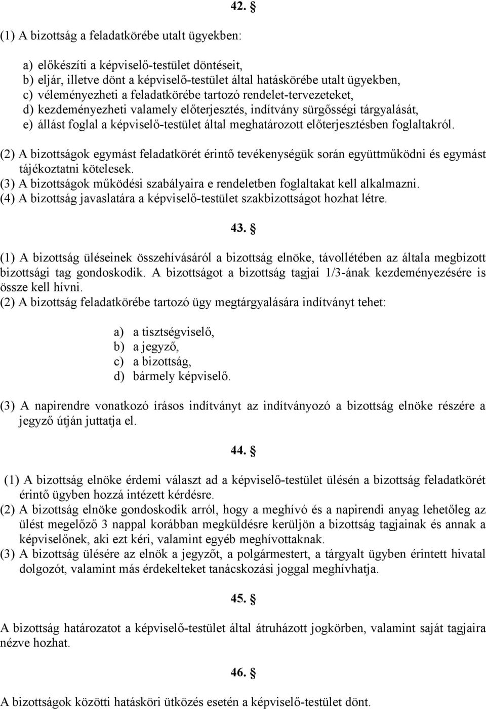 kezdeményezheti valamely előterjesztés, indítvány sürgősségi tárgyalását, e) állást foglal a képviselő-testület által meghatározott előterjesztésben foglaltakról.