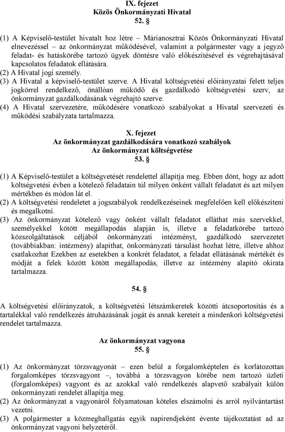 ügyek döntésre való előkészítésével és végrehajtásával kapcsolatos feladatok ellátására. (2) A Hivatal jogi személy. (3) A Hivatal a képviselő-testület szerve.