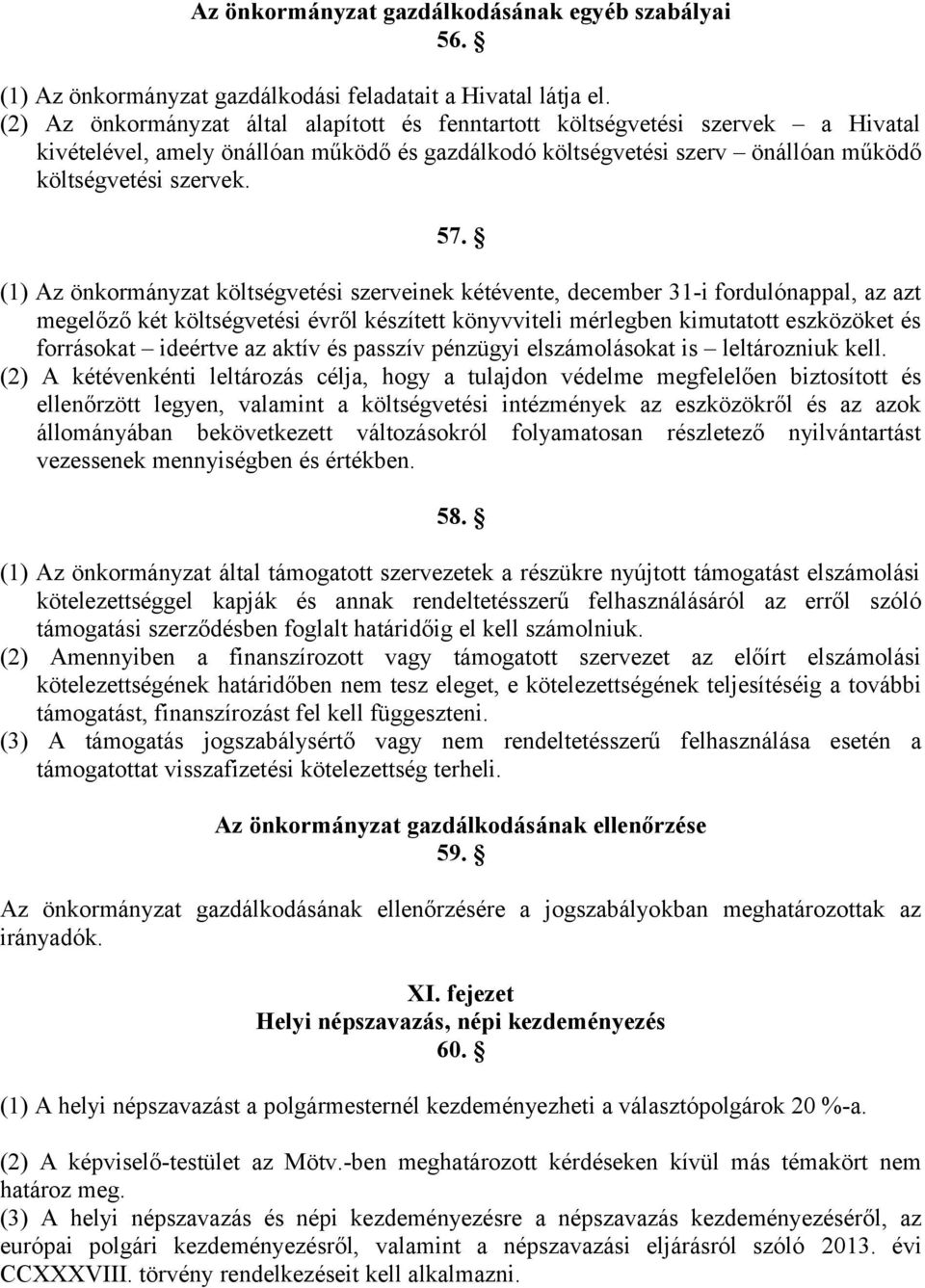 (1) Az önkormányzat költségvetési szerveinek kétévente, december 31-i fordulónappal, az azt megelőző két költségvetési évről készített könyvviteli mérlegben kimutatott eszközöket és forrásokat