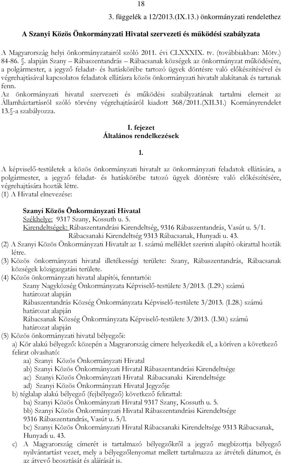 . alapján Szany Rábaszentandrás Rábacsanak községek az önkormányzat működésére, a polgármester, a jegyző feladat- és hatáskörébe tartozó ügyek döntésre való előkészítésével és végrehajtásával