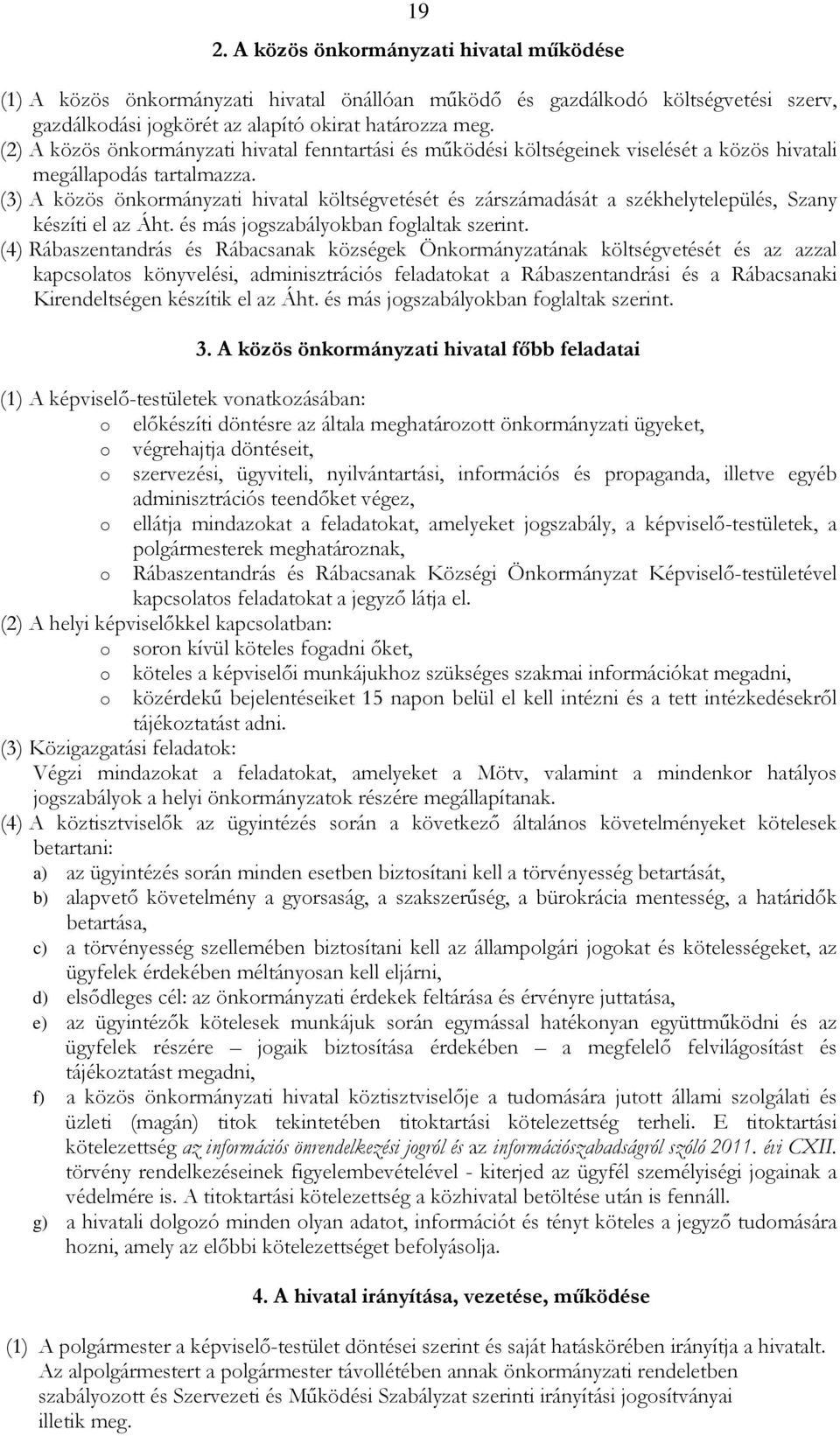 (3) A közös önkormányzati hivatal költségvetését és zárszámadását a székhelytelepülés, Szany készíti el az Áht. és más jogszabályokban foglaltak szerint.