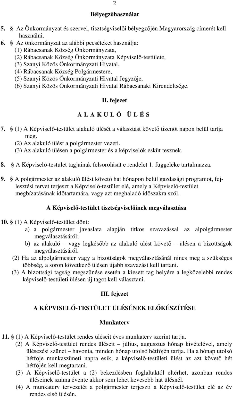 Község Polgármestere, (5) Szanyi Közös Önkormányzati Hivatal Jegyzője, (6) Szanyi Közös Önkormányzati Hivatal Rábacsanaki Kirendeltsége. II. fejezet A L A K U L Ó Ü L É S 7.