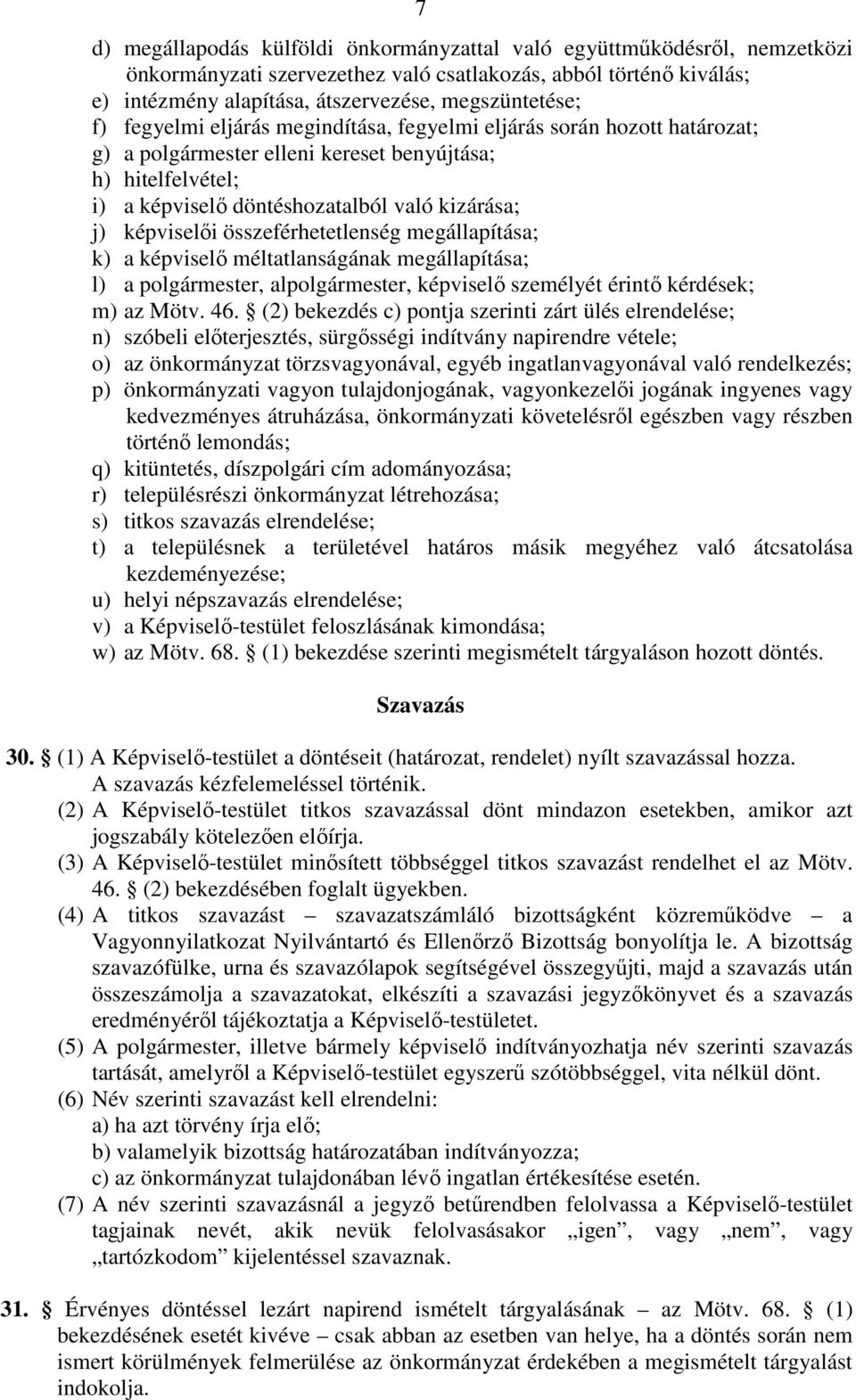 összeférhetetlenség megállapítása; k) a képviselő méltatlanságának megállapítása; l) a polgármester, alpolgármester, képviselő személyét érintő kérdések; m) az Mötv. 46.