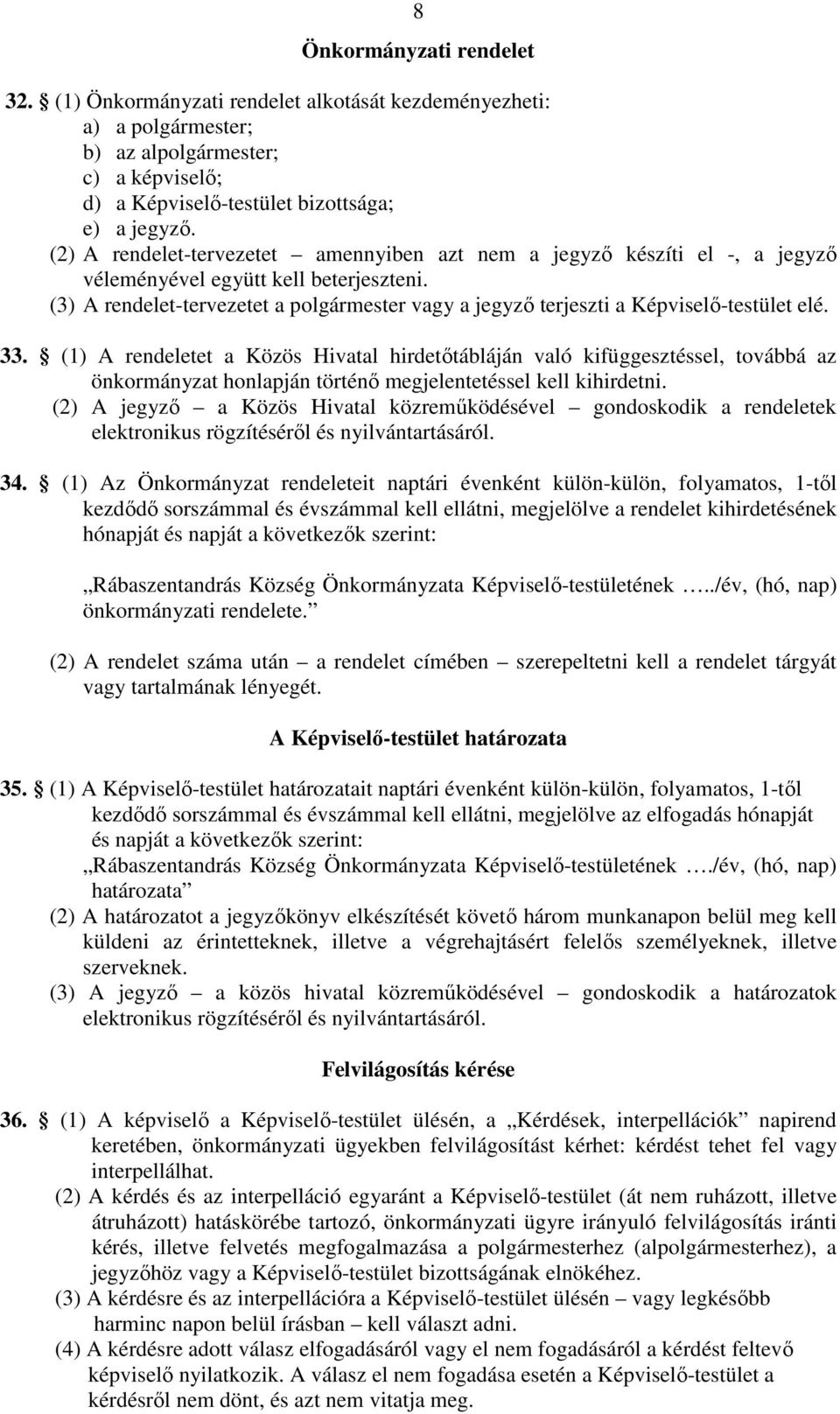 (3) A rendelet-tervezetet a polgármester vagy a jegyző terjeszti a Képviselő-testület elé. 33.