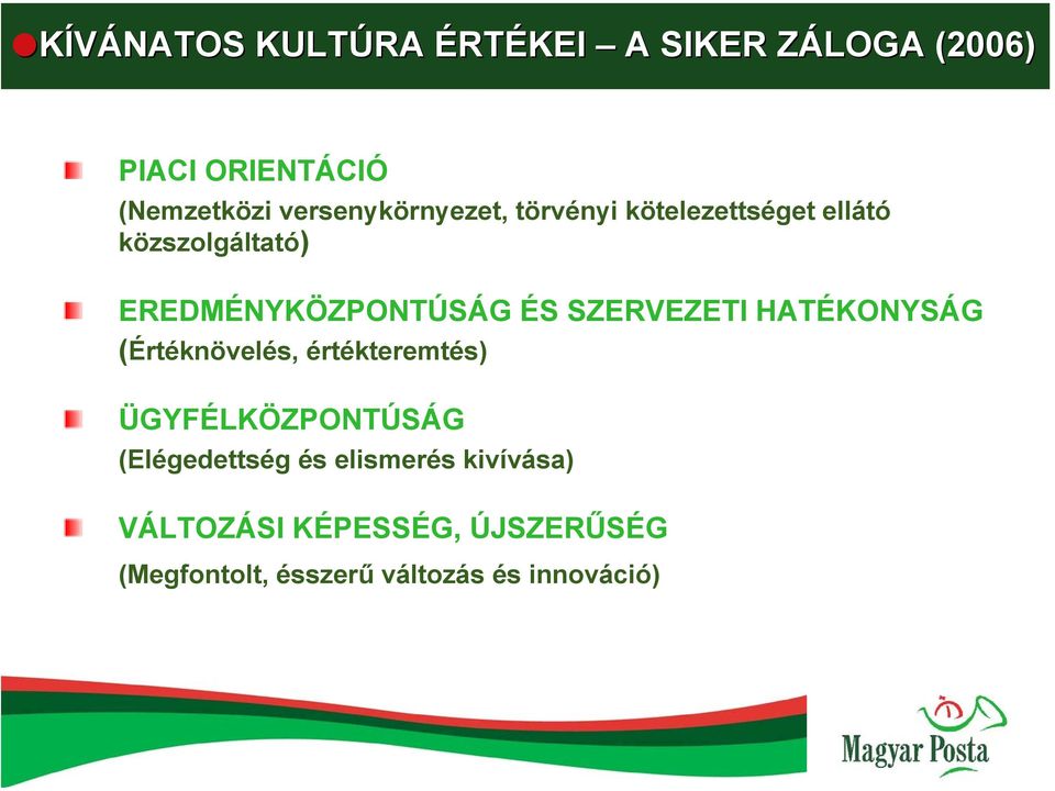 ÉS SZERVEZETI HATÉKONYSÁG (Értéknövelés, értékteremtés) ÜGYFÉLKÖZPONTÚSÁG (Elégedettség