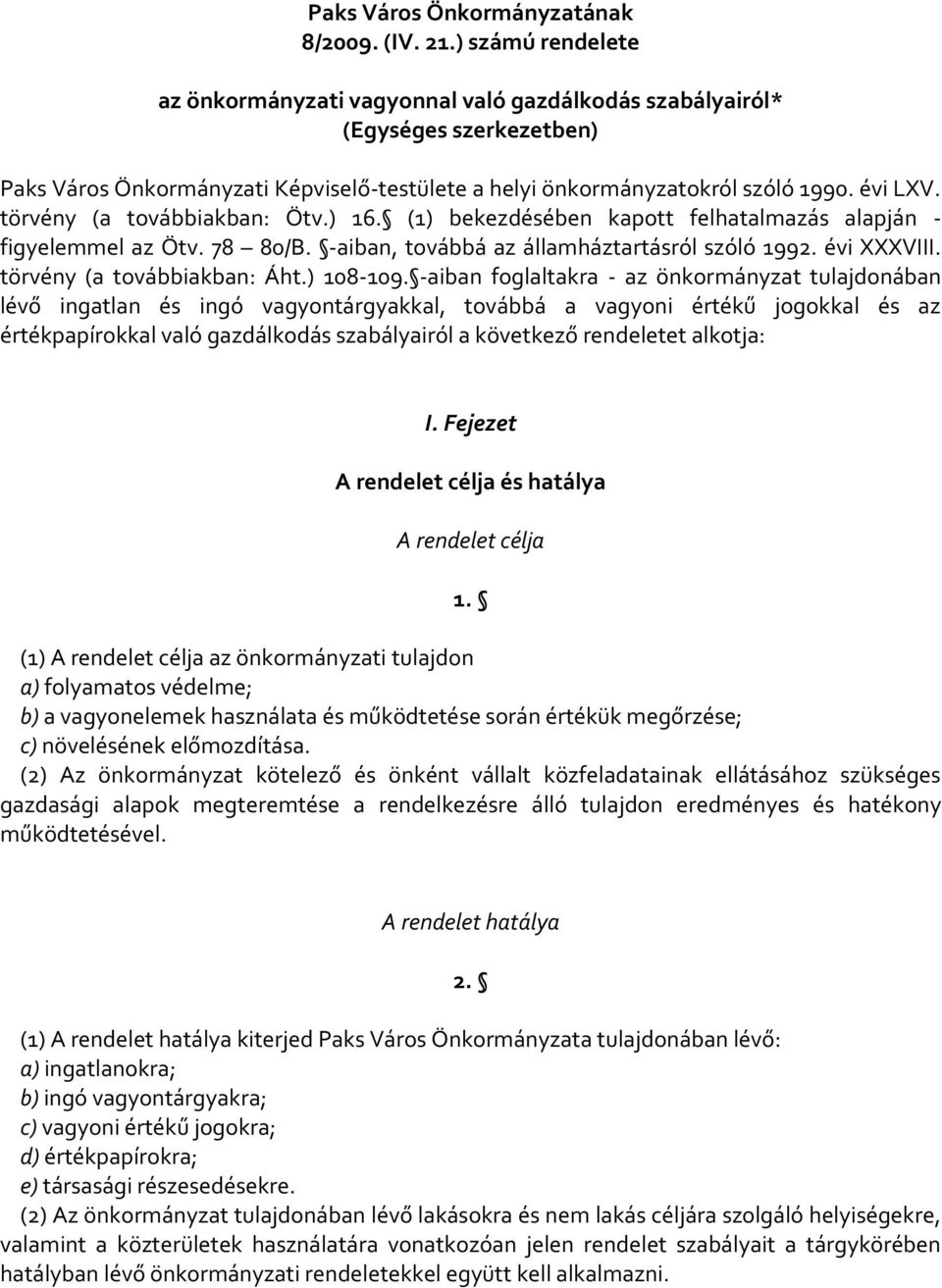 törvény (a továbbiakban: Ötv.) 16. (1) bekezdésében kapott felhatalmazás alapján - figyelemmel az Ötv. 78 80/B. -aiban, továbbá az államháztartásról szóló 1992. évi XXXVIII.