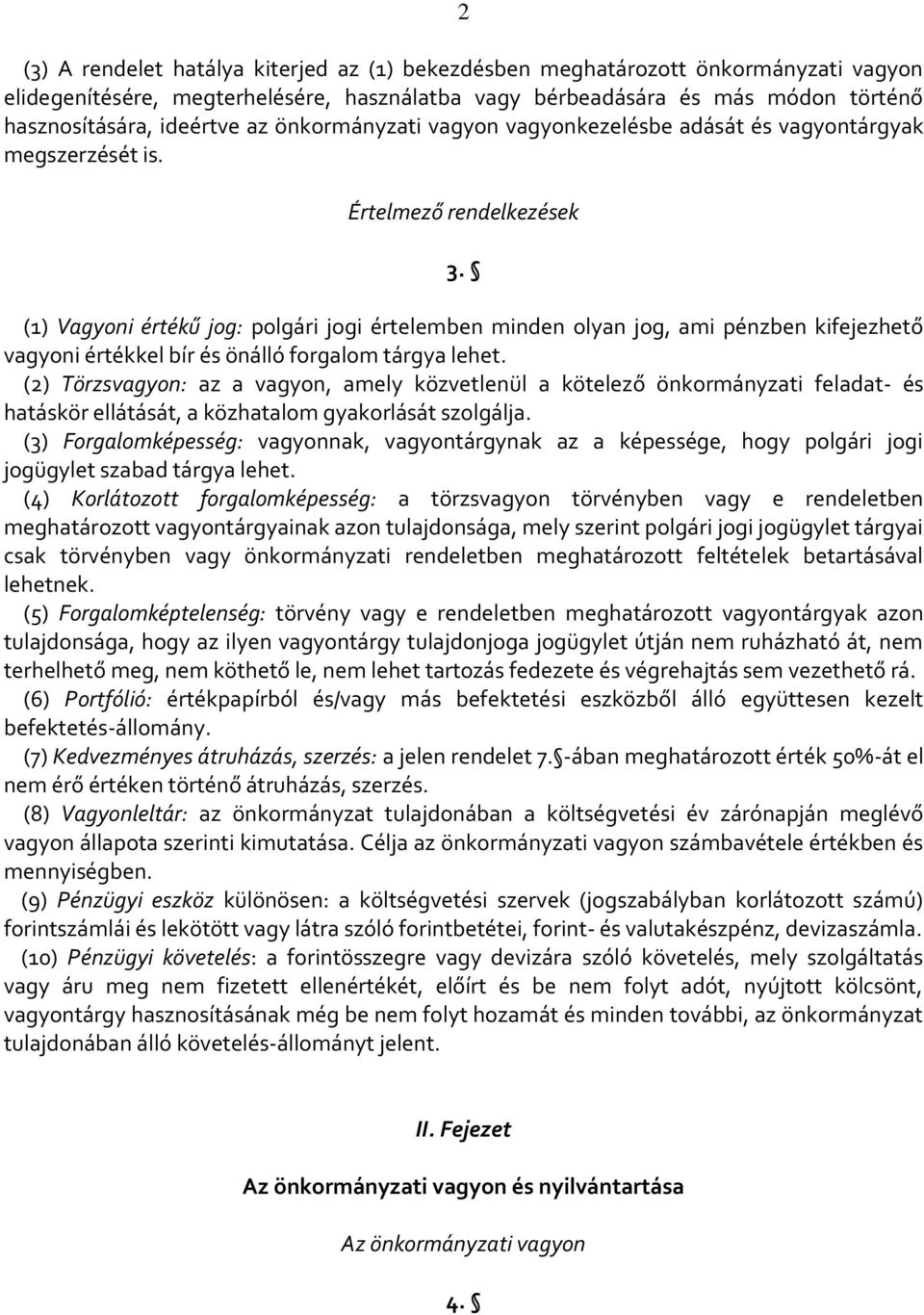 (1) Vagyoni értékű jog: polgári jogi értelemben minden olyan jog, ami pénzben kifejezhető vagyoni értékkel bír és önálló forgalom tárgya lehet.