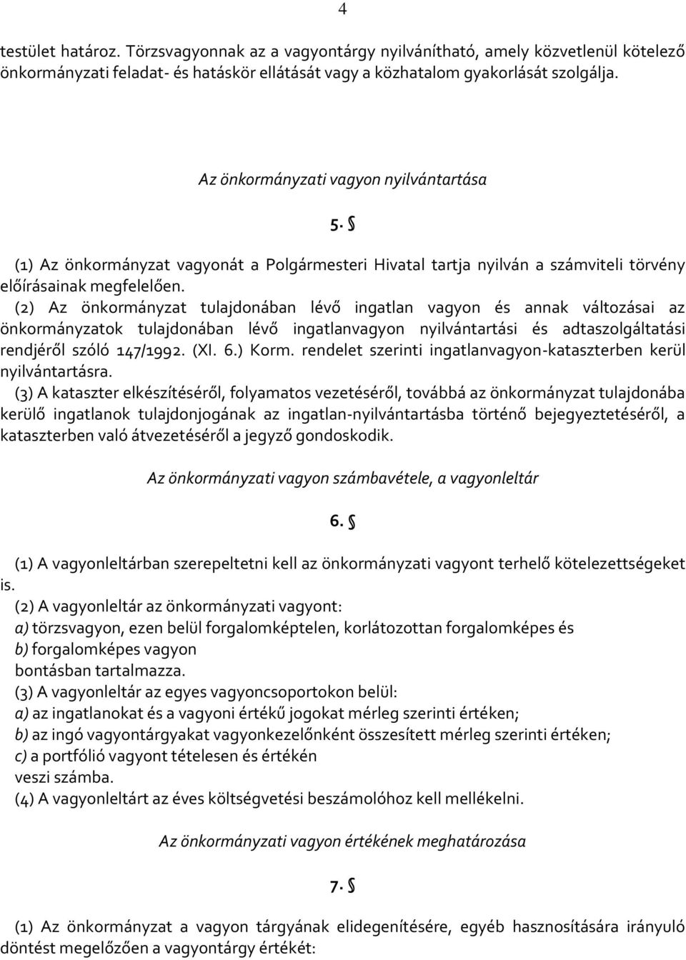 (2) Az önkormányzat tulajdonában lévő ingatlan vagyon és annak változásai az önkormányzatok tulajdonában lévő ingatlanvagyon nyilvántartási és adtaszolgáltatási rendjéről szóló 147/1992. (XI. 6.