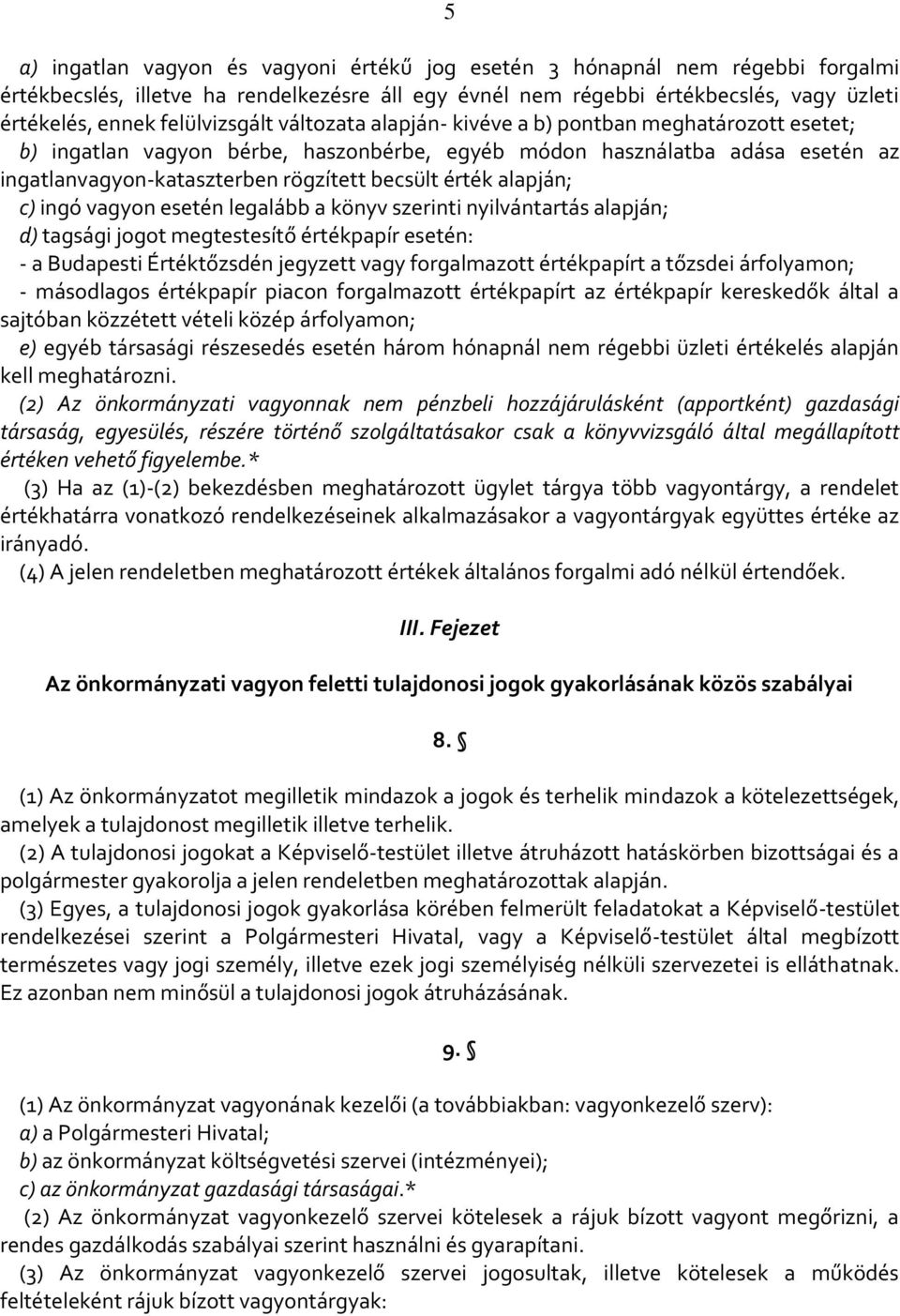 érték alapján; c) ingó vagyon esetén legalább a könyv szerinti nyilvántartás alapján; d) tagsági jogot megtestesítő értékpapír esetén: - a Budapesti Értéktőzsdén jegyzett vagy forgalmazott