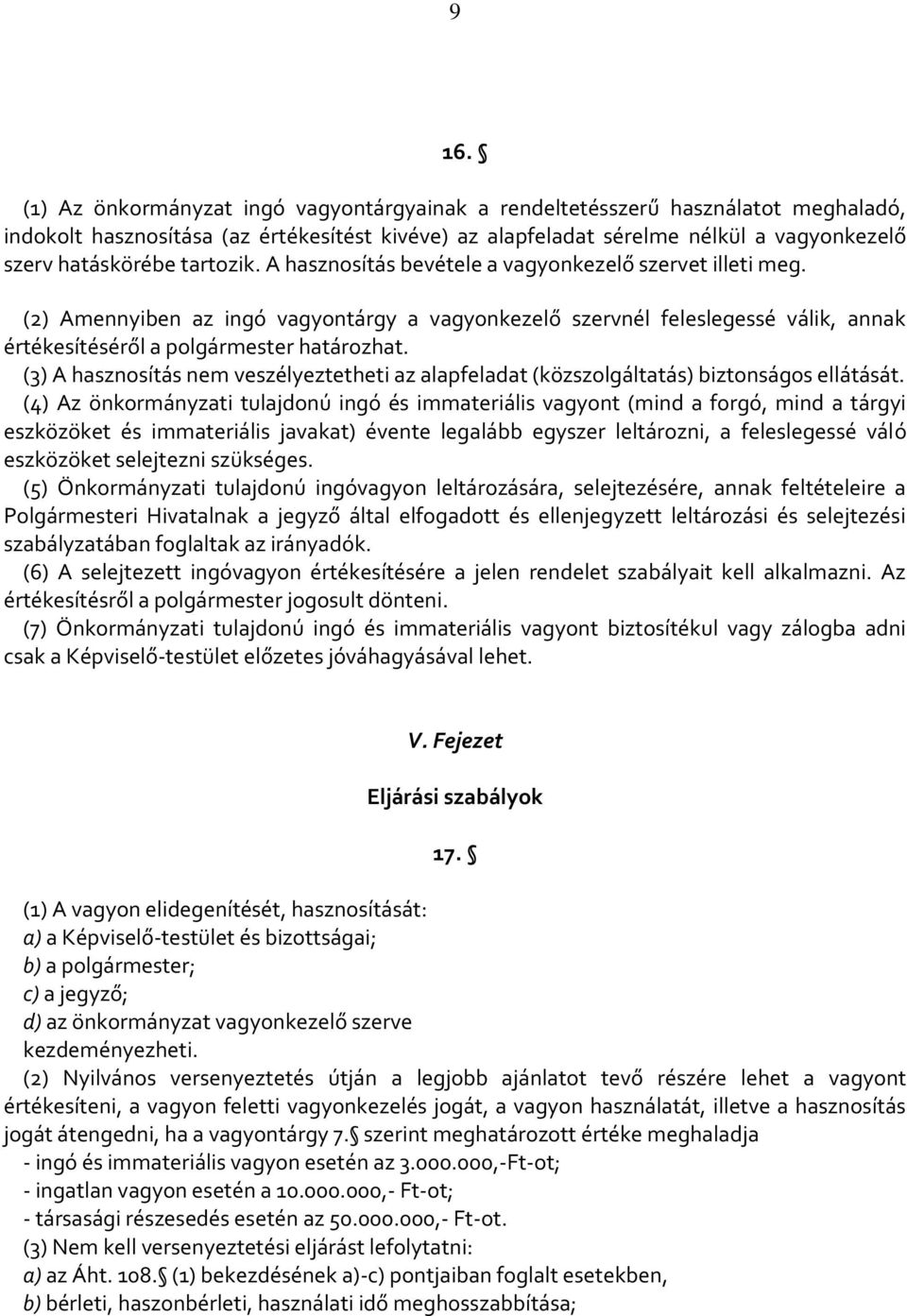 (3) A hasznosítás nem veszélyeztetheti az alapfeladat (közszolgáltatás) biztonságos ellátását.