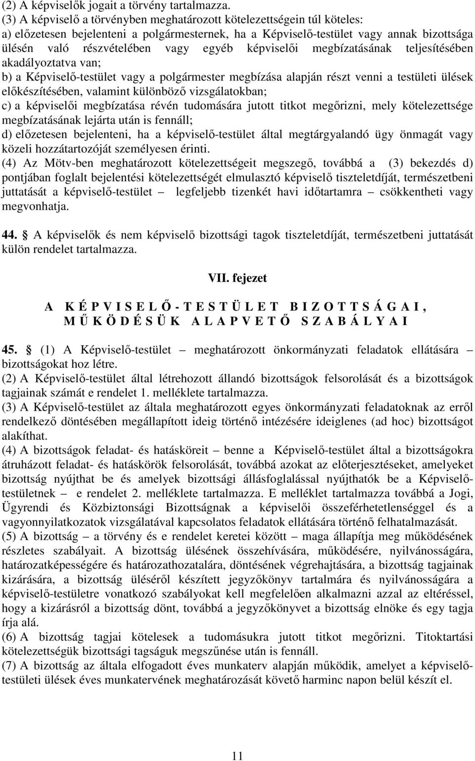 egyéb képviselői megbízatásának teljesítésében akadályoztatva van; b) a Képviselő-testület vagy a polgármester megbízása alapján részt venni a testületi ülések előkészítésében, valamint különböző