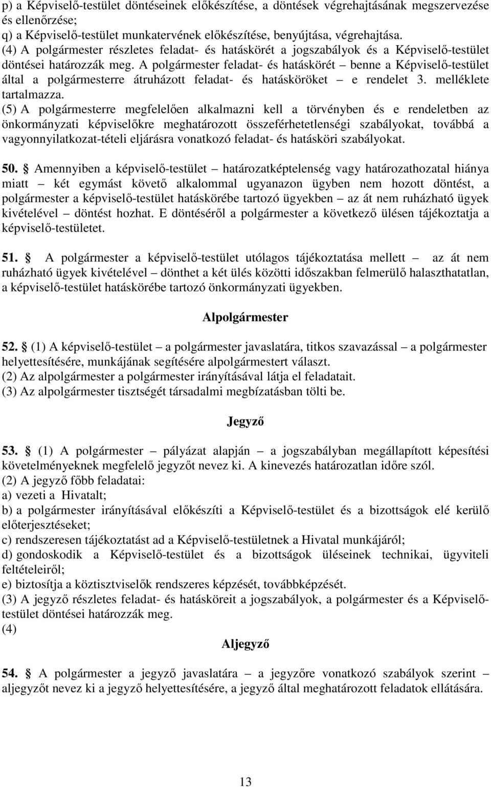 A polgármester feladat- és hatáskörét benne a Képviselő-testület által a polgármesterre átruházott feladat- és hatásköröket e rendelet 3. melléklete tartalmazza.