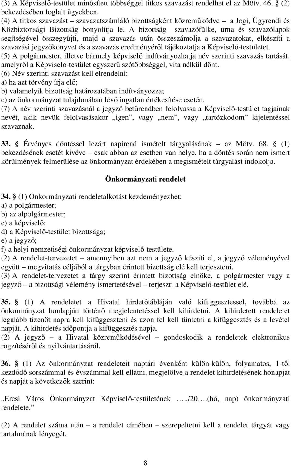 A bizottság szavazófülke, urna és szavazólapok segítségével összegyűjti, majd a szavazás után összeszámolja a szavazatokat, elkészíti a szavazási jegyzőkönyvet és a szavazás eredményéről tájékoztatja